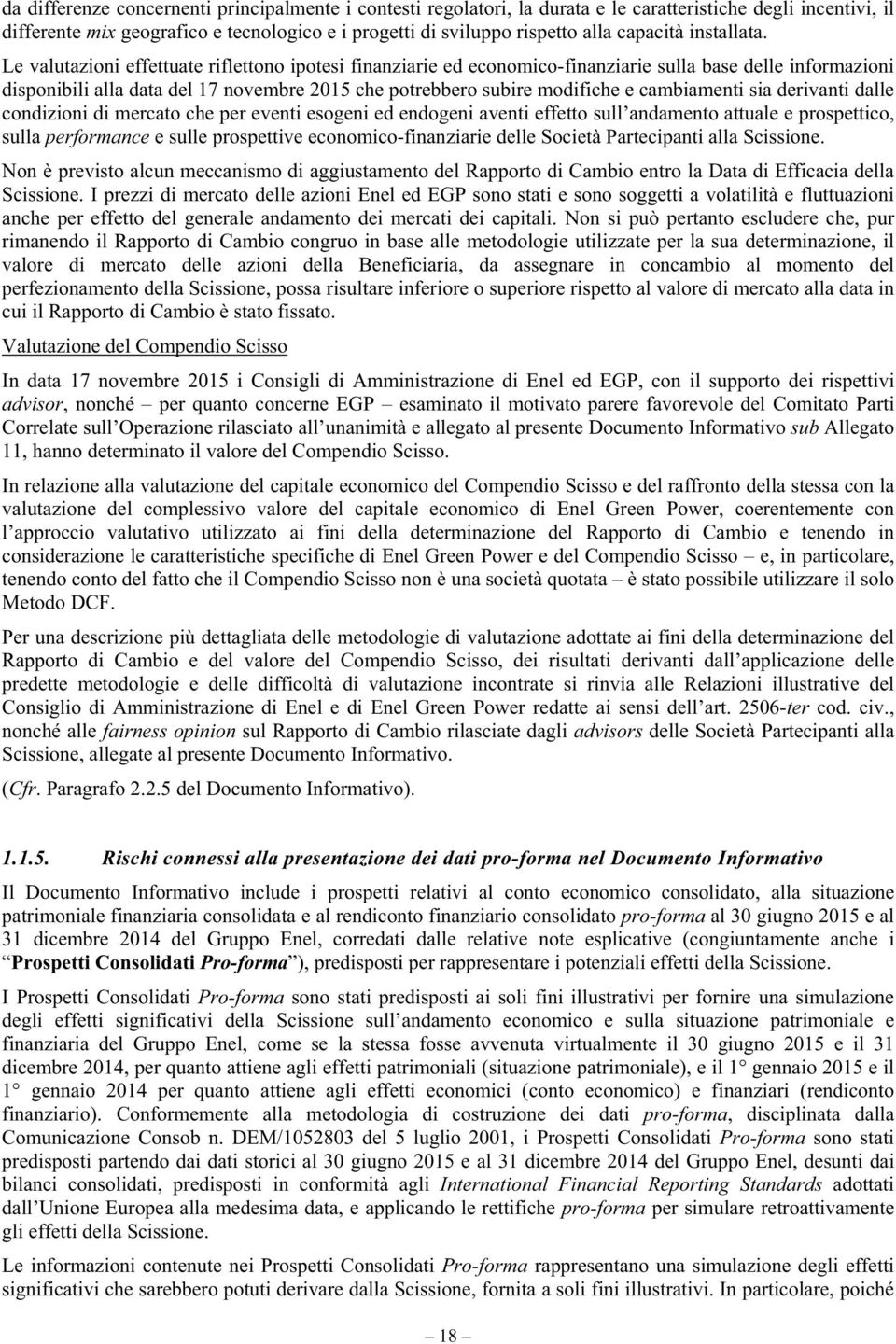 Le valutazioni effettuate riflettono ipotesi finanziarie ed economico-finanziarie sulla base delle informazioni disponibili alla data del 17 novembre 2015 che potrebbero subire modifiche e