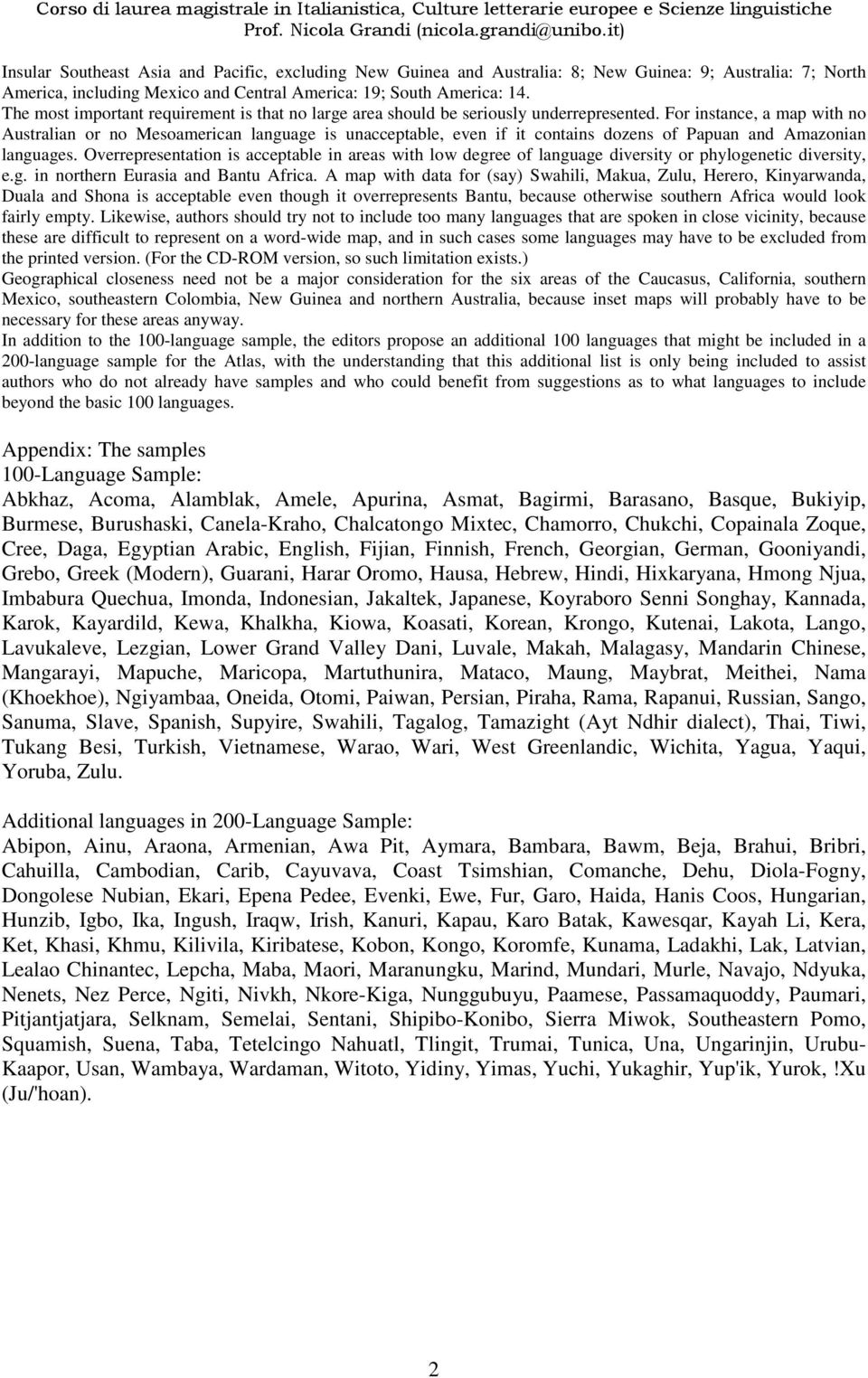 For instance, a map with no Australian or no Mesoamerican language is unacceptable, even if it contains dozens of Papuan and Amazonian languages.