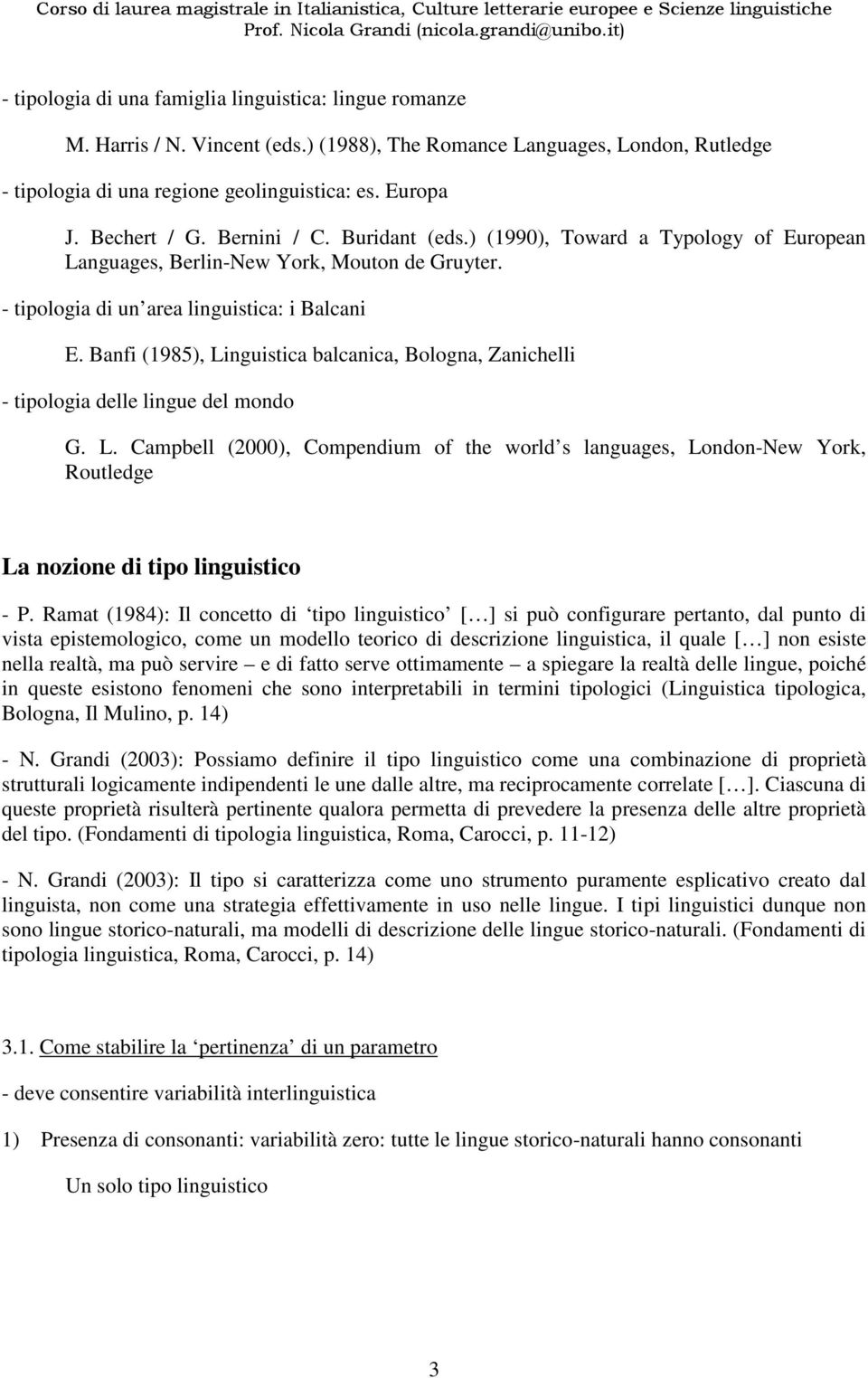 Banfi (1985), Linguistica balcanica, Bologna, Zanichelli - tipologia delle lingue del mondo G. L. Campbell (2000), Compendium of the world s languages, London-New York, Routledge La nozione di tipo linguistico - P.