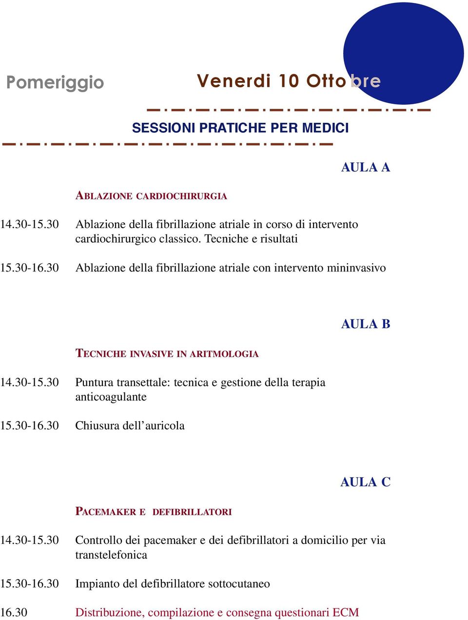 30 Ablazione della fibrillazione atriale con intervento mininvasivo AULA B TECNICHE INVASIVE IN ARITMOLOGIA 14.30-15.