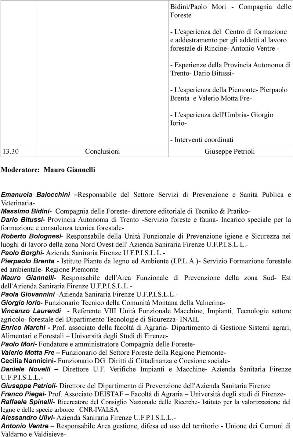 30 Conclusioni Giuseppe Petrioli Moderatore: Mauro Giannelli Emanuela Balocchini Responsabile del Settore Servizi di Prevenzione e Sanità Publica e Veterinaria- Massimo Bidini- Compagnia delle