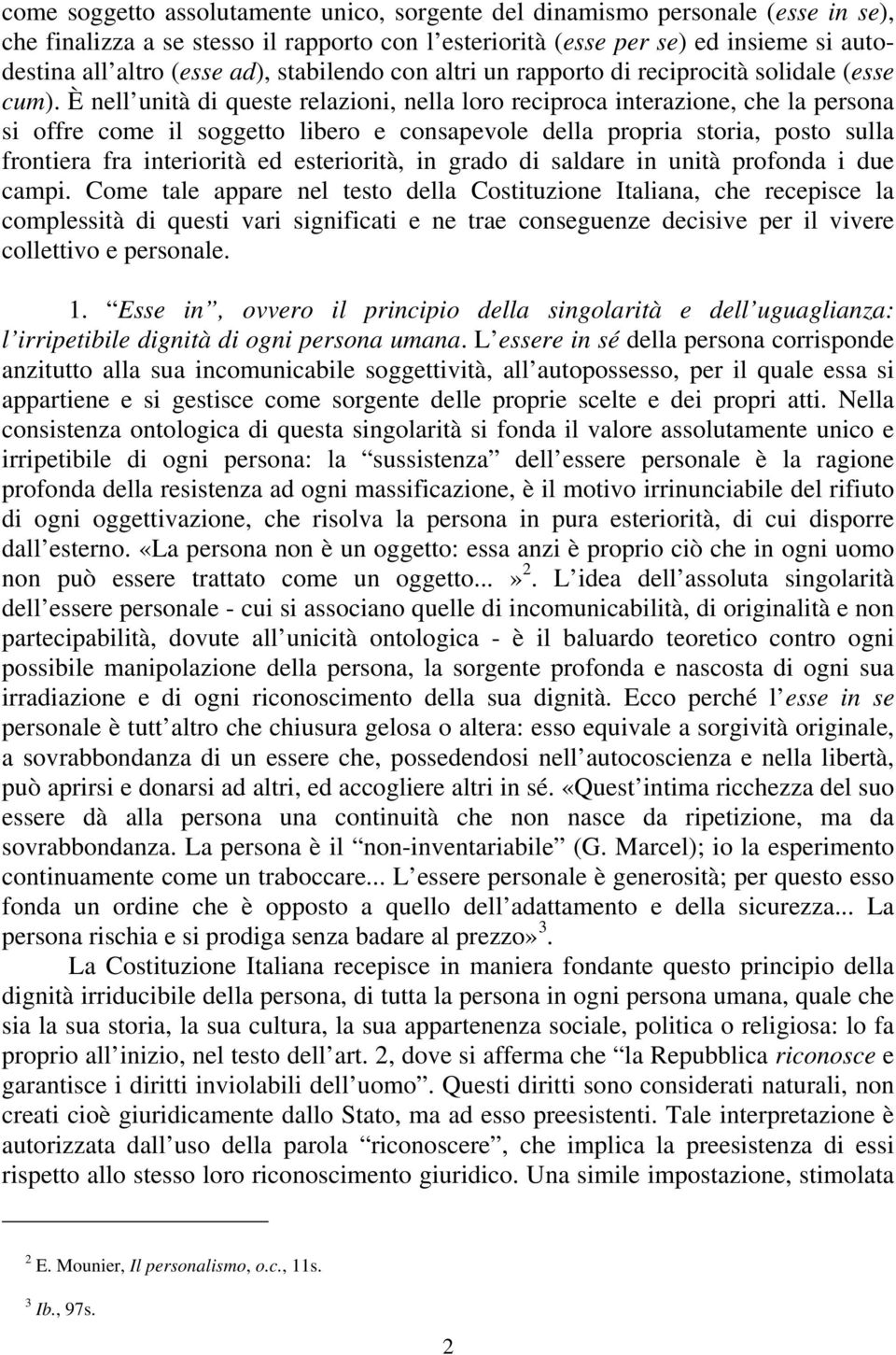 È nell unità di queste relazioni, nella loro reciproca interazione, che la persona si offre come il soggetto libero e consapevole della propria storia, posto sulla frontiera fra interiorità ed