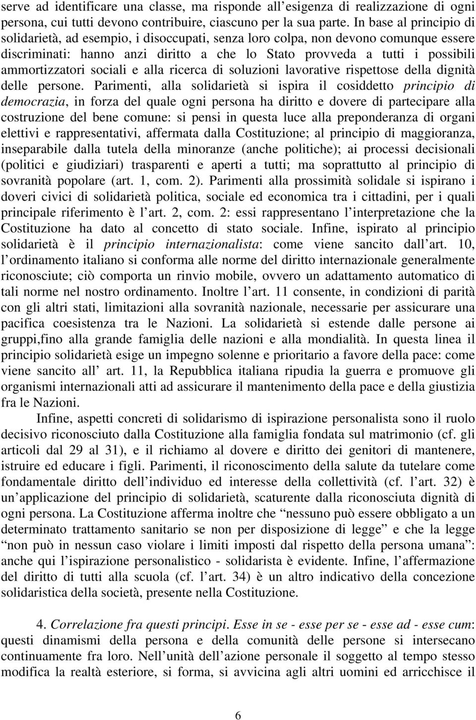 ammortizzatori sociali e alla ricerca di soluzioni lavorative rispettose della dignità delle persone.