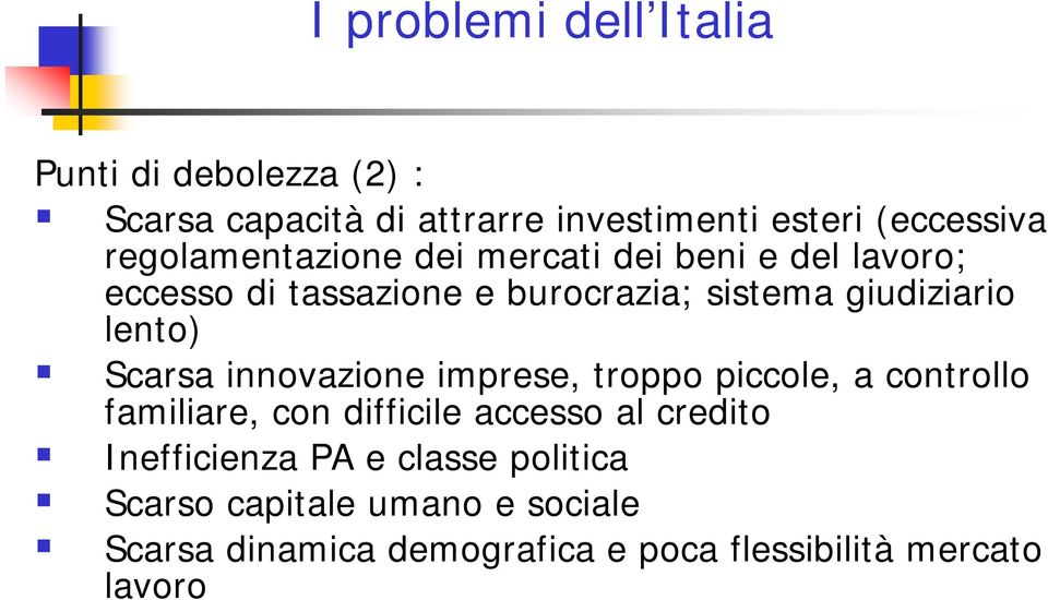 lento) Scarsa innovazione imprese, troppo piccole, a controllo familiare, con difficile accesso al credito