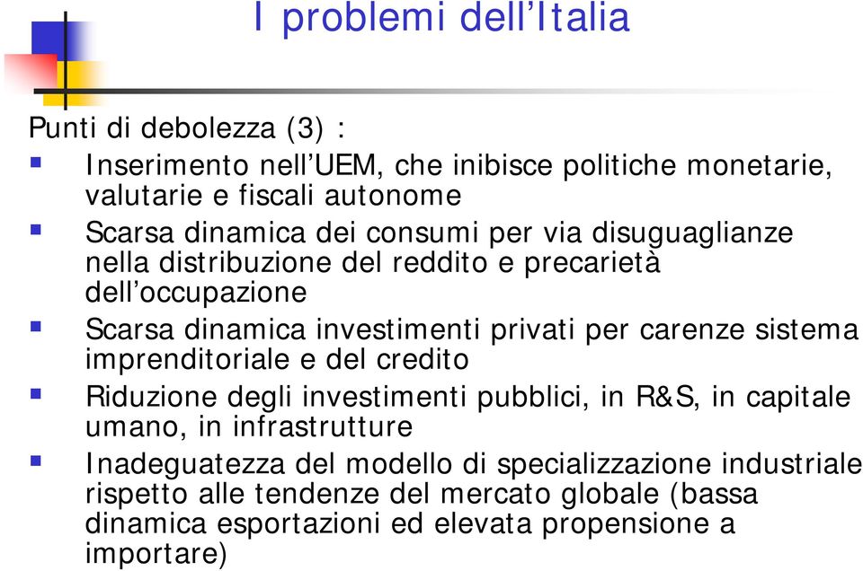 per carenze sistema imprenditoriale e del credito Riduzione degli investimenti pubblici, in R&S, in capitale umano, in infrastrutture