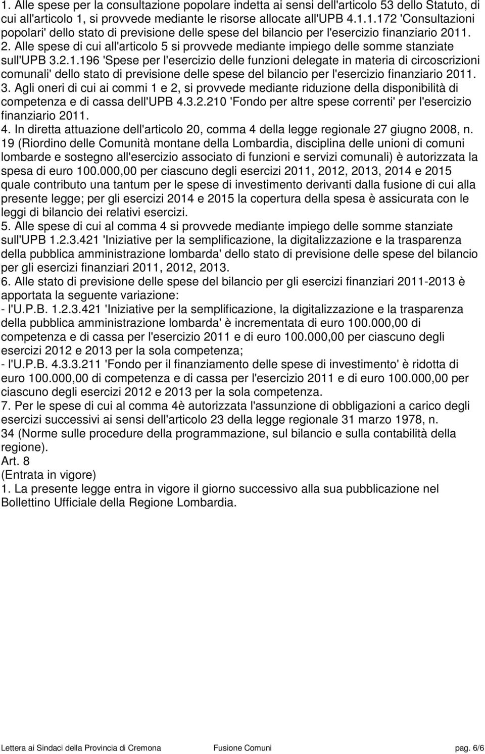 196 'Spese per l'esercizio delle funzioni delegate in materia di circoscrizioni comunali' dello stato di previsione delle spese del bilancio per l'esercizio finanziario 2011. 3.