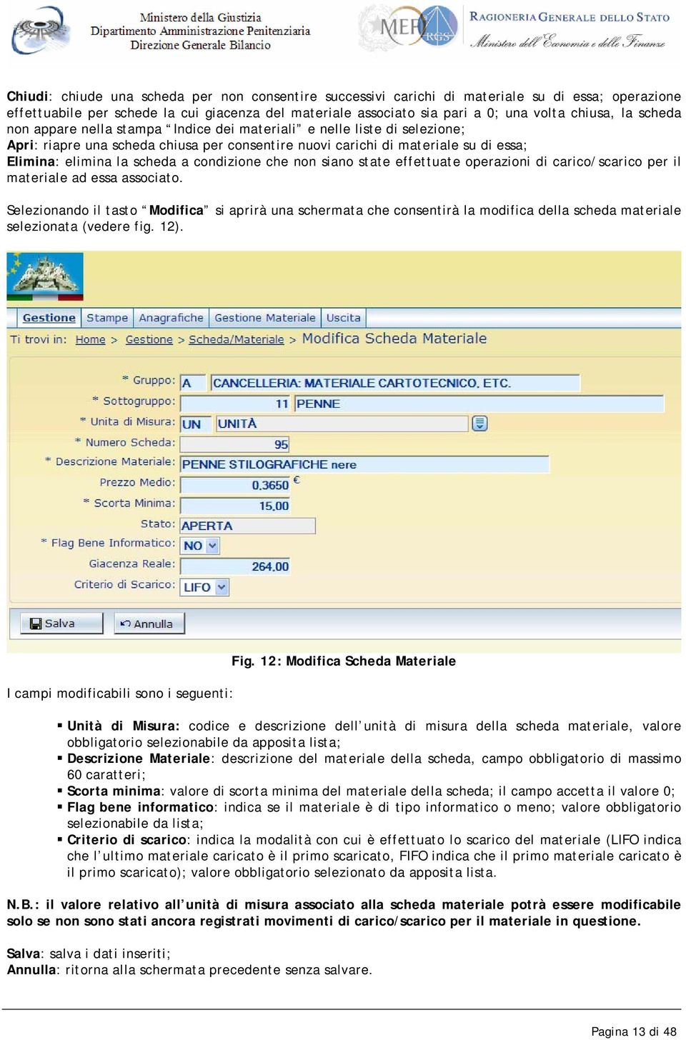 condizione che non siano state effettuate operazioni di carico/scarico per il materiale ad essa associato.