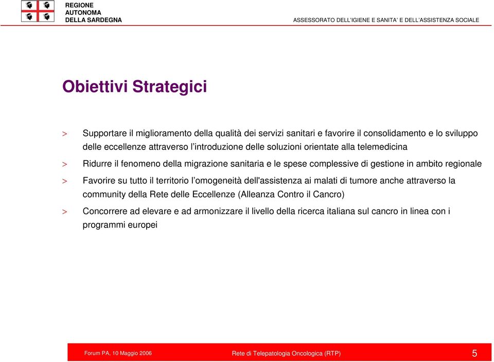 gestione in ambito regionale > Favorire su tutto il territorio l omogeneità dell'assistenza ai malati di tumore anche attraverso la community della Rete