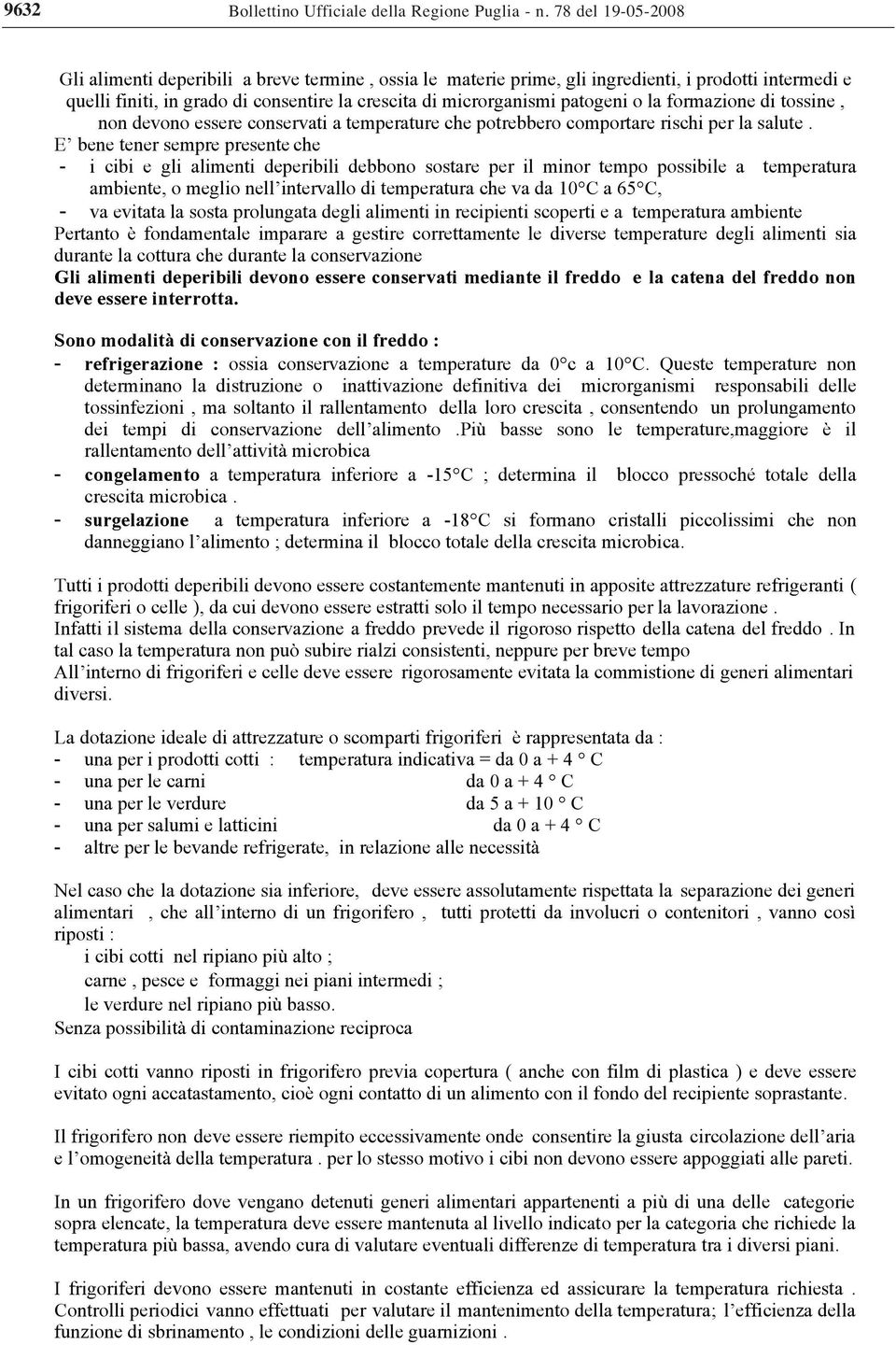 o la formazione di tossine, non devono essere conservati a temperature che potrebbero comportare rischi per la salute.