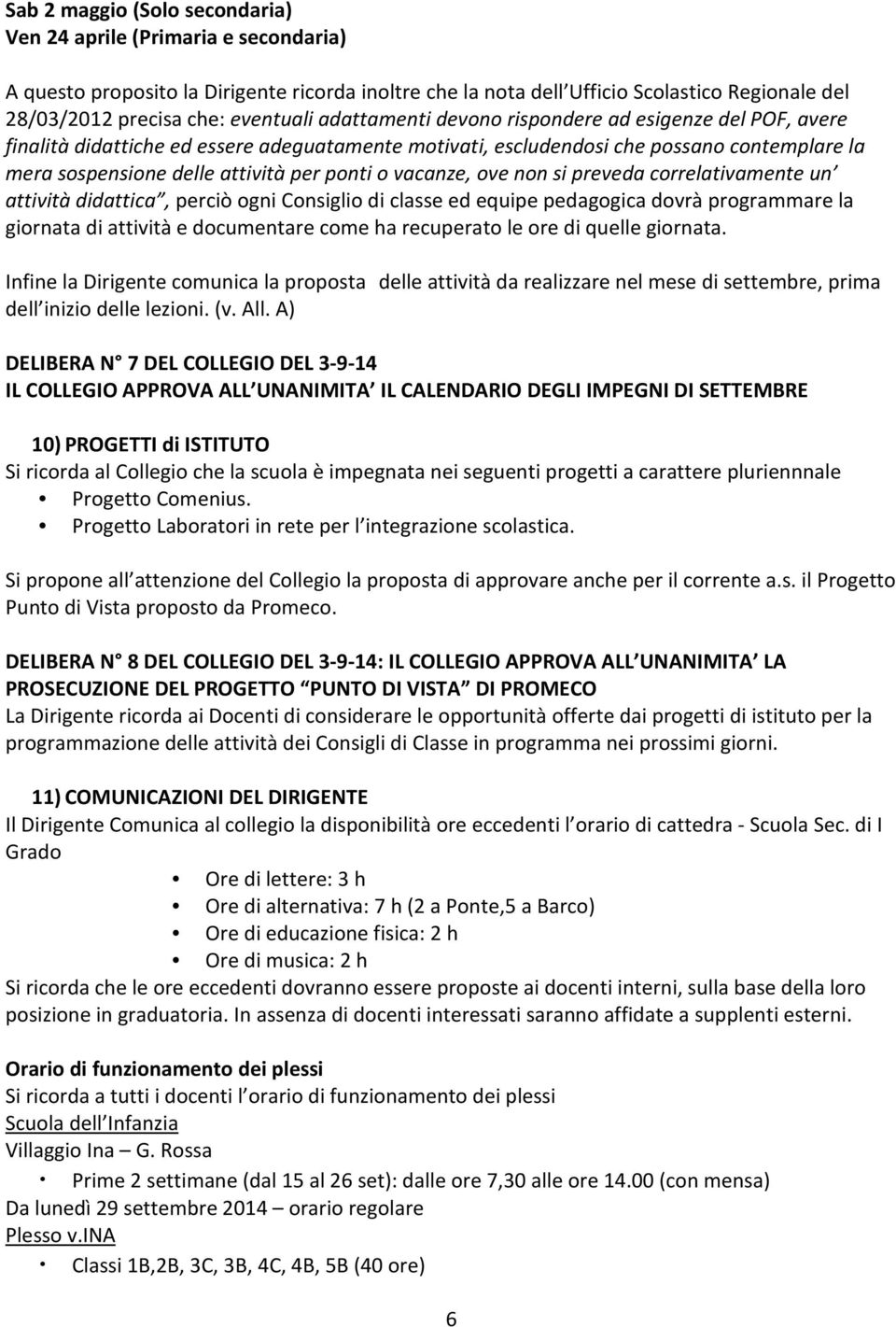 ponti o vacanze, ove non si preveda correlativamente un attività didattica, perciò ogni Consiglio di classe ed equipe pedagogica dovrà programmare la giornata di attività e documentare come ha