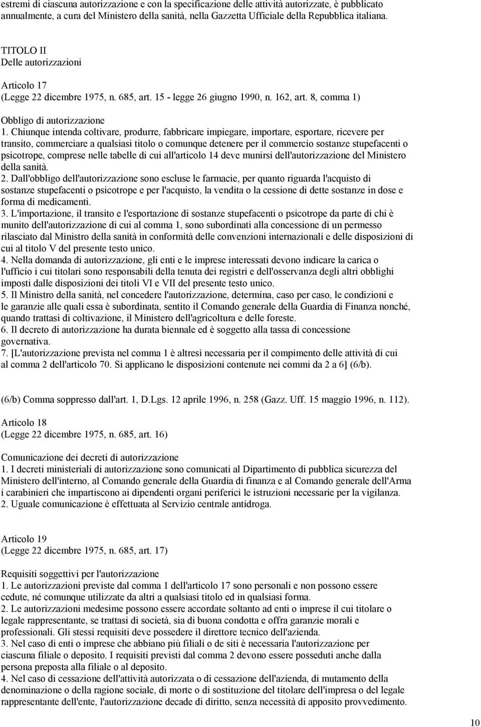 Chiunque intenda coltivare, produrre, fabbricare impiegare, importare, esportare, ricevere per transito, commerciare a qualsiasi titolo o comunque detenere per il commercio sostanze stupefacenti o