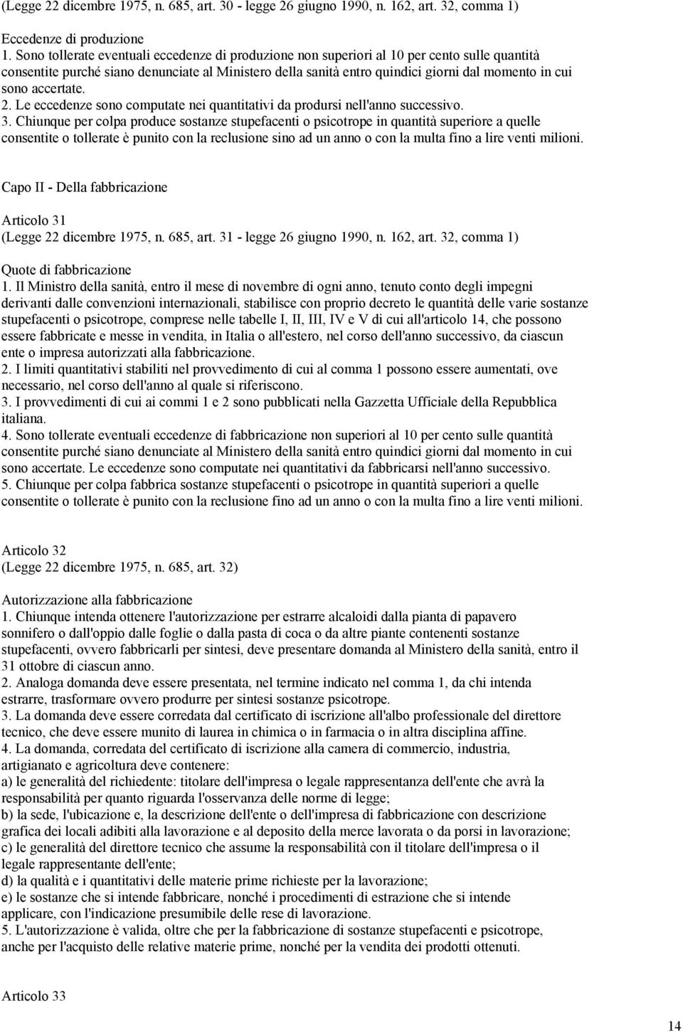 sono accertate. 2. Le eccedenze sono computate nei quantitativi da prodursi nell'anno successivo. 3.