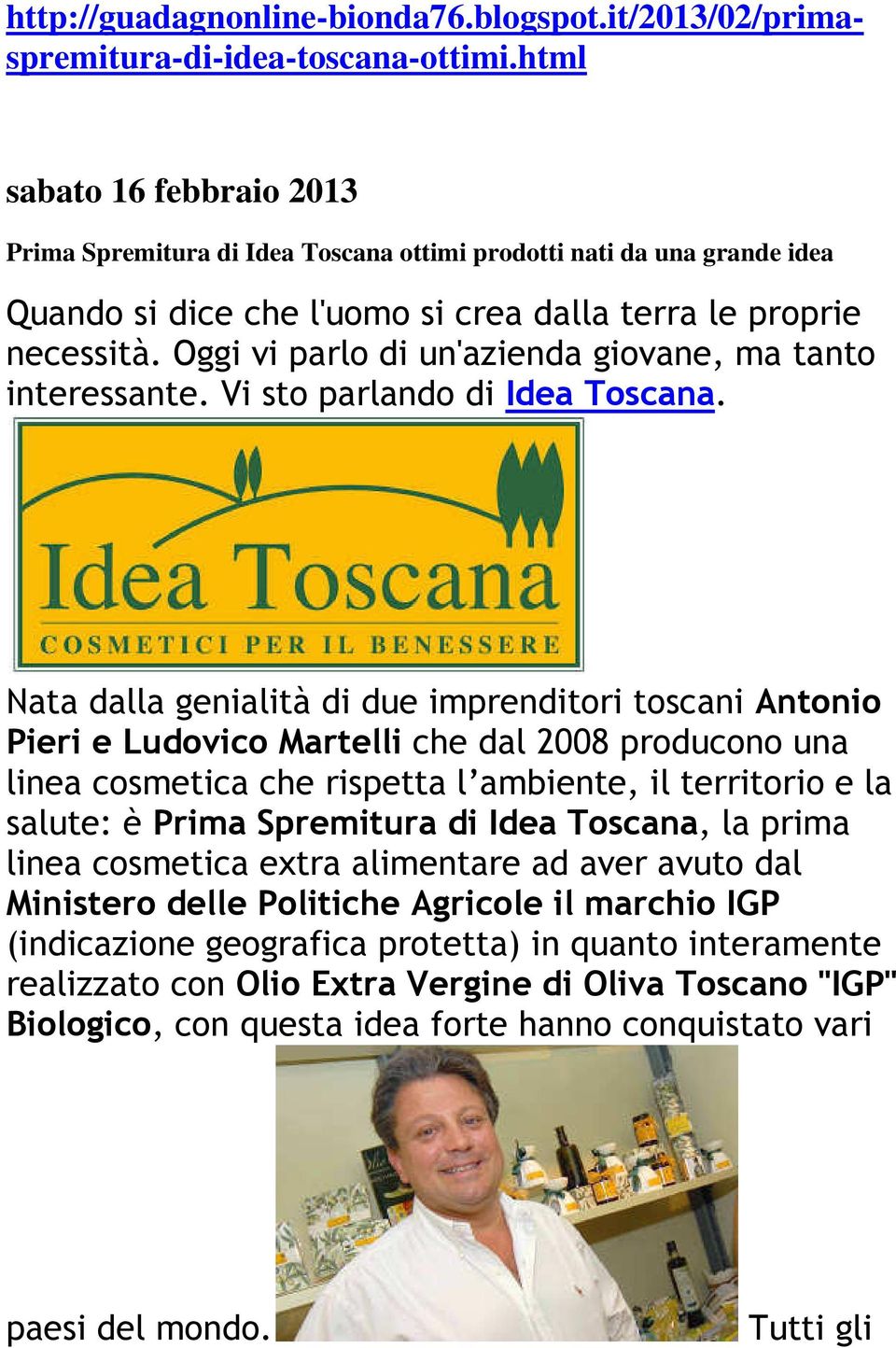 Oggi vi parlo di un'azienda giovane, ma tanto interessante. Vi sto parlando di Idea Toscana.