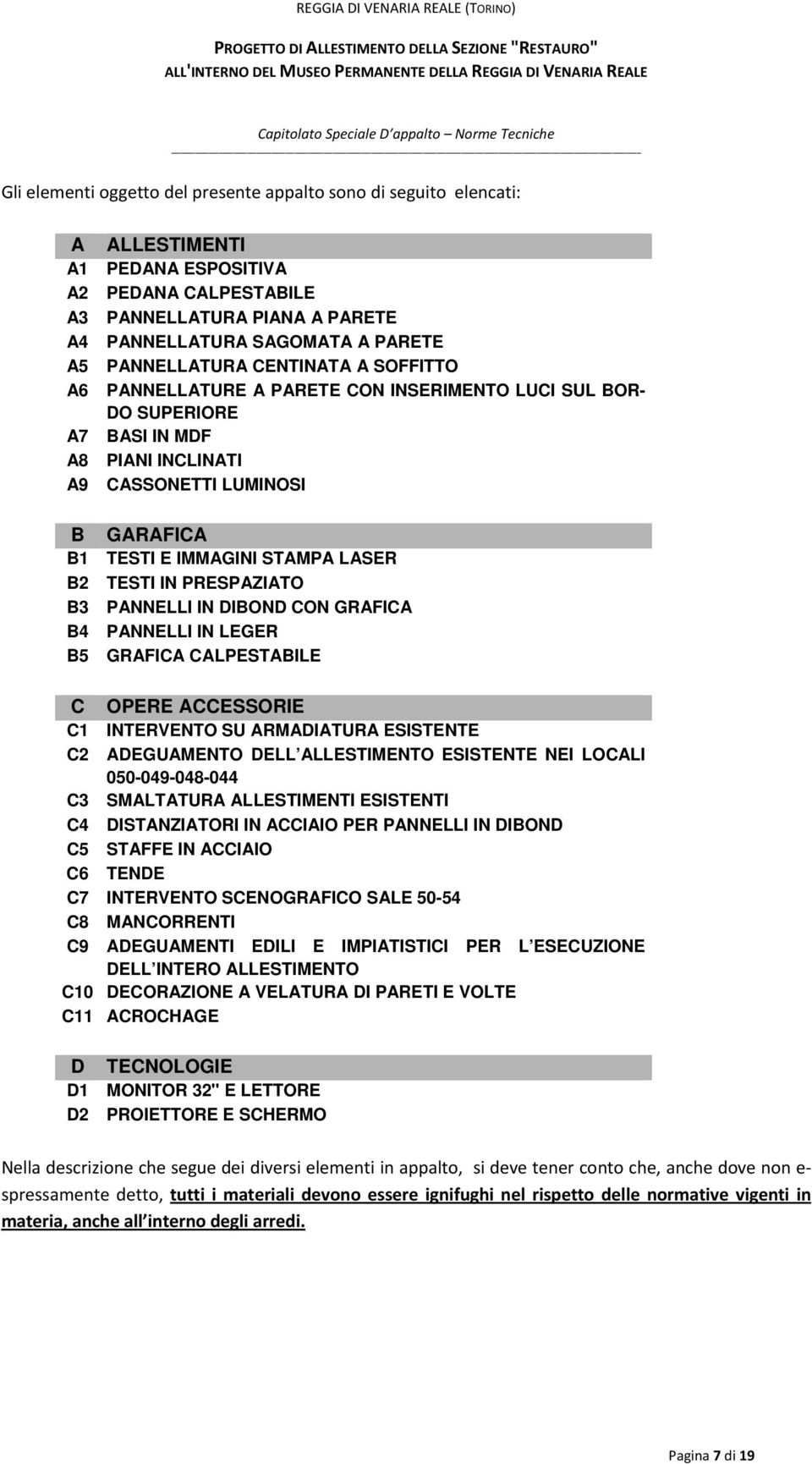 IMMAGINI STAMPA LASER TESTI IN PRESPAZIATO PANNELLI IN DIBOND CON GRAFICA PANNELLI IN LEGER GRAFICA CALPESTABILE C OPERE ACCESSORIE C1 INTERVENTO SU ARMADIATURA ESISTENTE C2 ADEGUAMENTO DELL