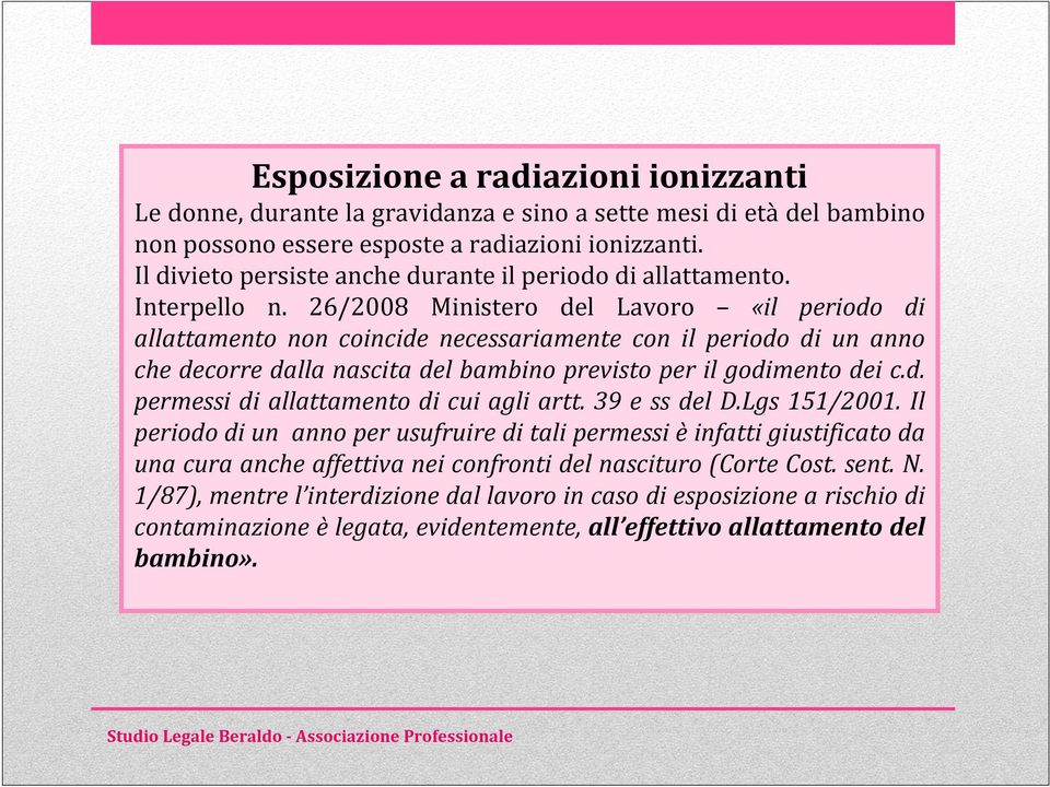 26/2008 Ministero del Lavoro «il periodo di allattamento non coincide necessariamente con il periodo di un anno che decorre dalla nascita del bambino previsto per il godimento dei c.d. permessi di allattamento di cui agli artt.