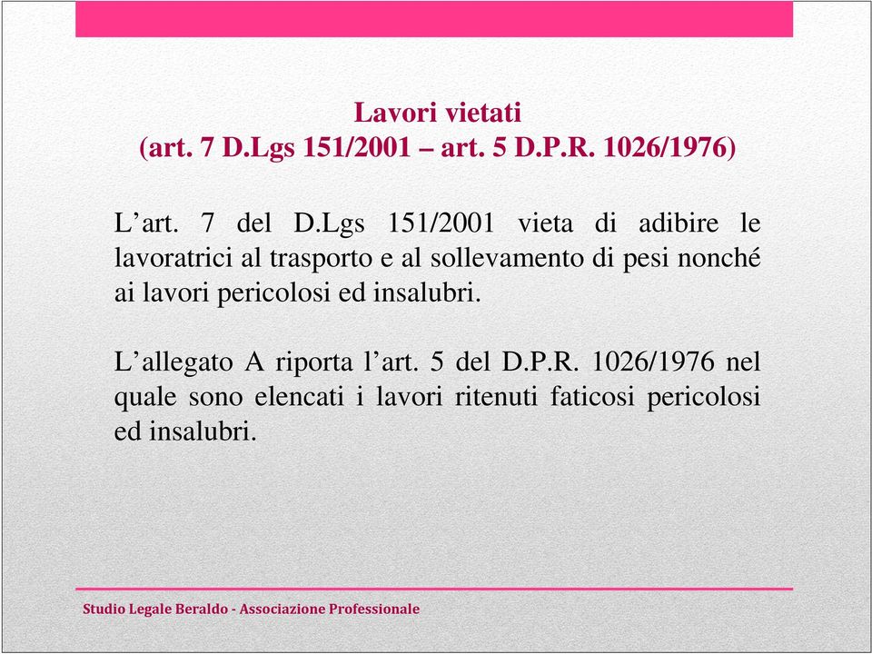 pesi nonché ai lavori pericolosi ed insalubri. L allegato A riporta l art. 5 del D.