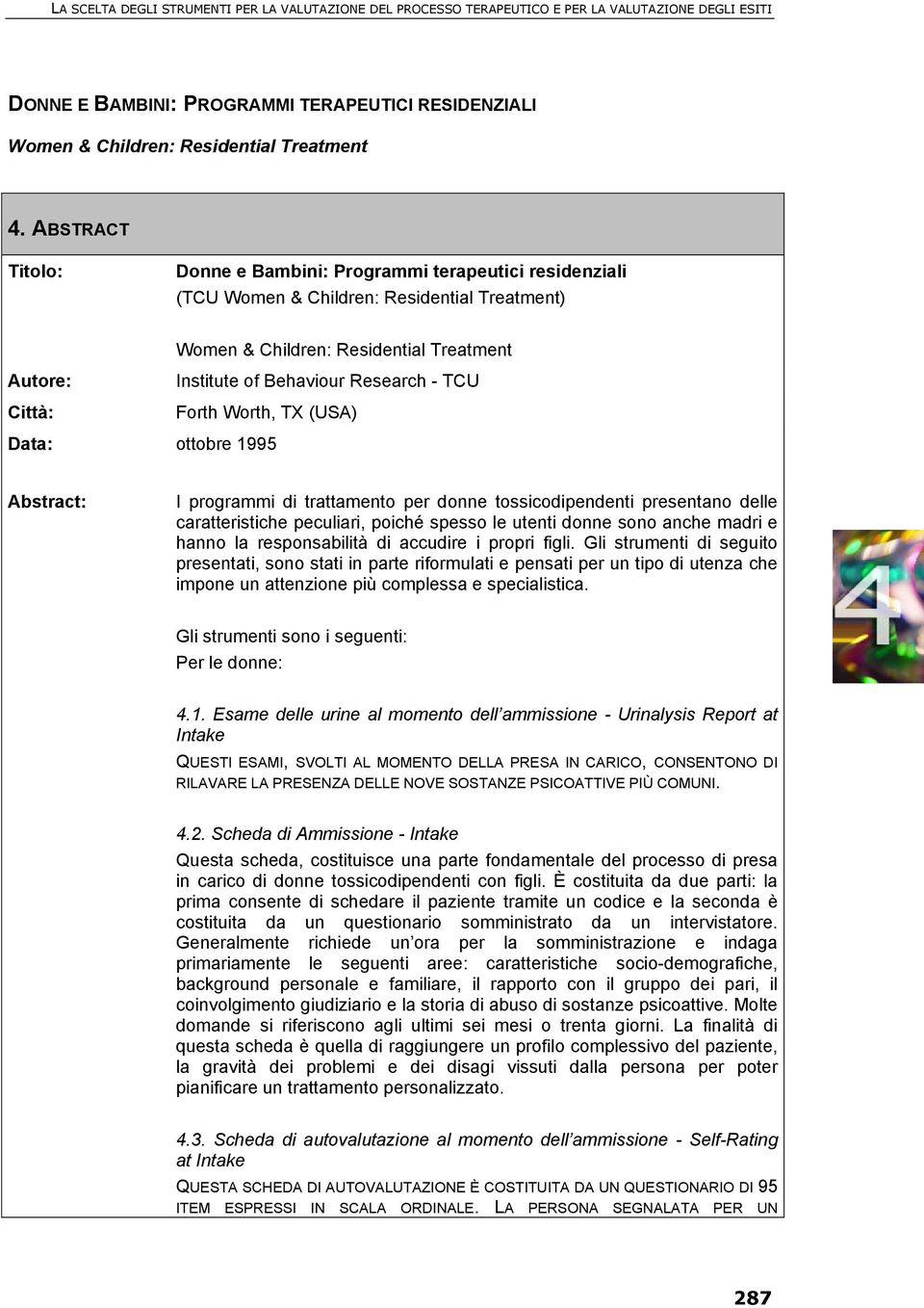 Research - TCU Forth Worth, TX (USA) Data: ottobre 1995 Abstract: I programmi di trattamento per donne tossicodipendenti presentano delle caratteristiche peculiari, poiché spesso le utenti donne sono