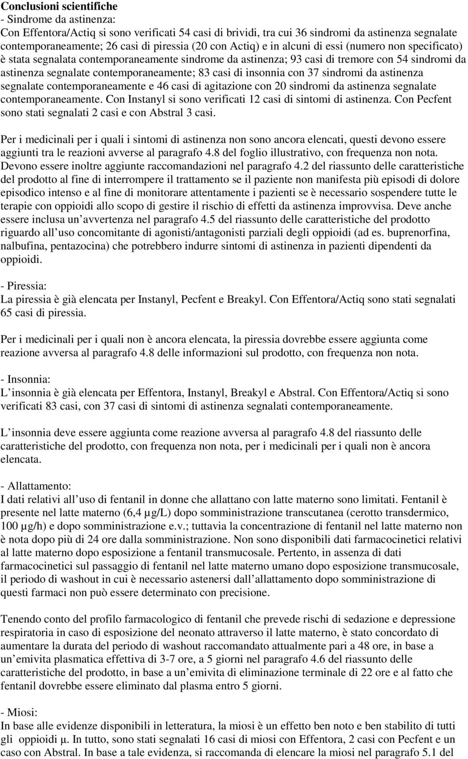 di insonnia con 37 sindromi da astinenza segnalate contemporaneamente e 46 casi di agitazione con 20 sindromi da astinenza segnalate contemporaneamente.