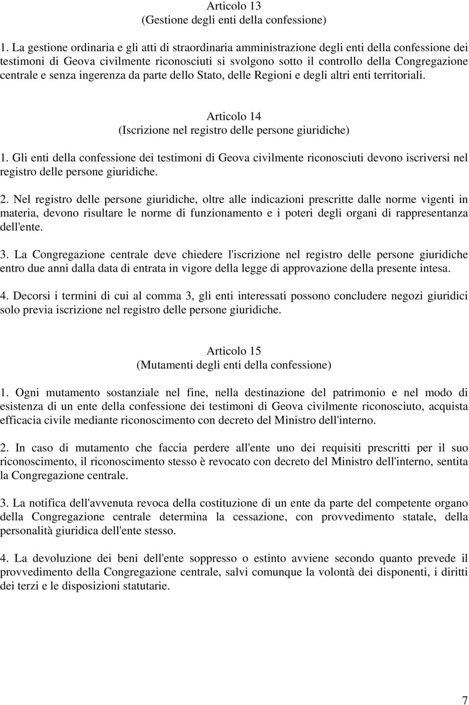 centrale e senza ingerenza da parte dello Stato, delle Regioni e degli altri enti territoriali. Articolo 14 (Iscrizione nel registro delle persone giuridiche) 1.