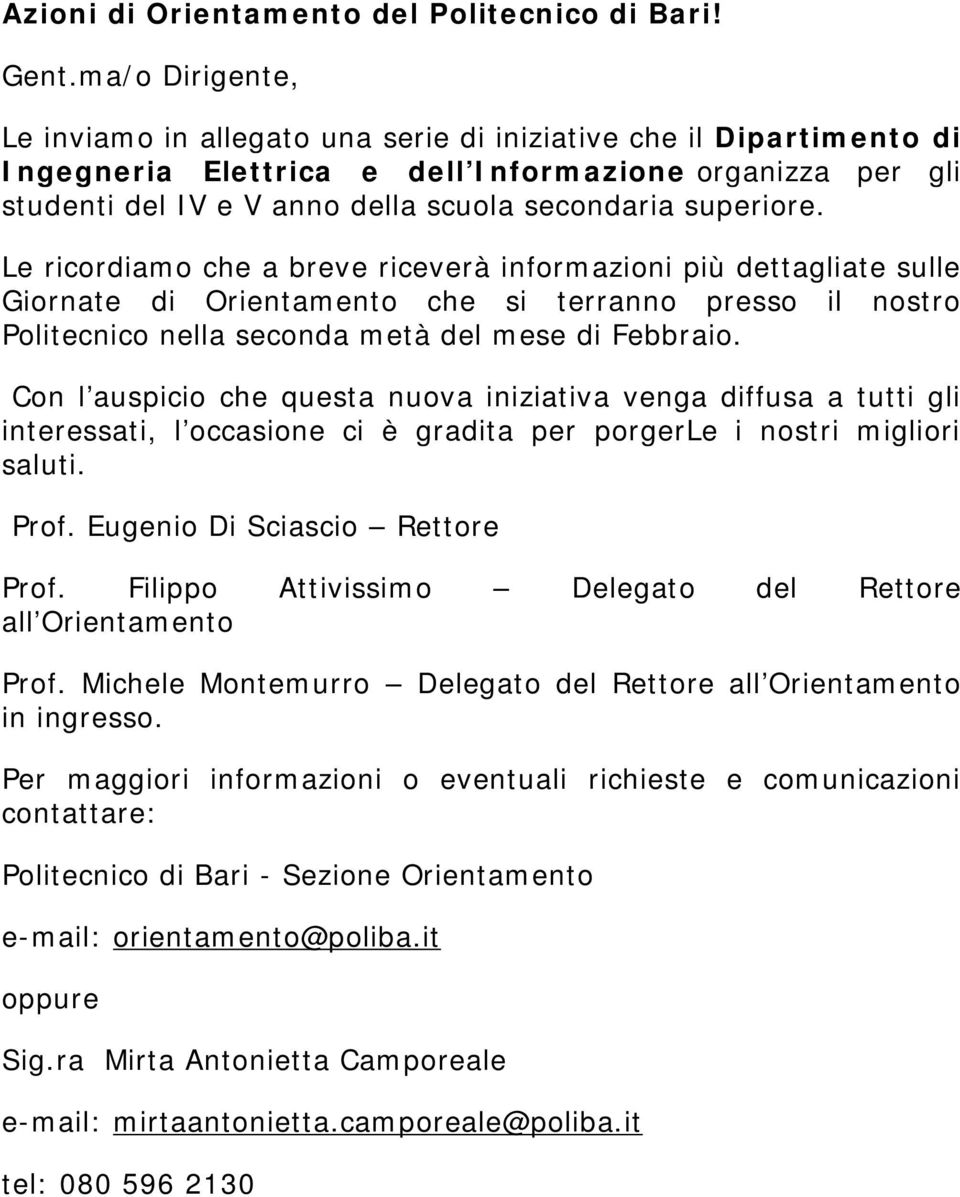 superiore. Le ricordiamo che a breve riceverà informazioni più dettagliate sulle Giornate di Orientamento che si terranno presso il nostro Politecnico nella seconda metà del mese di Febbraio.