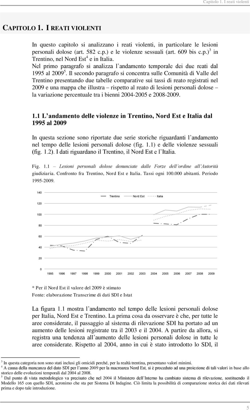 Il secondo paragrafo si concentra sulle Comunità di Valle del Trentino presentando due tabelle comparative sui tassi di reato registrati nel 2009 e una mappa che illustra rispetto al reato di lesioni