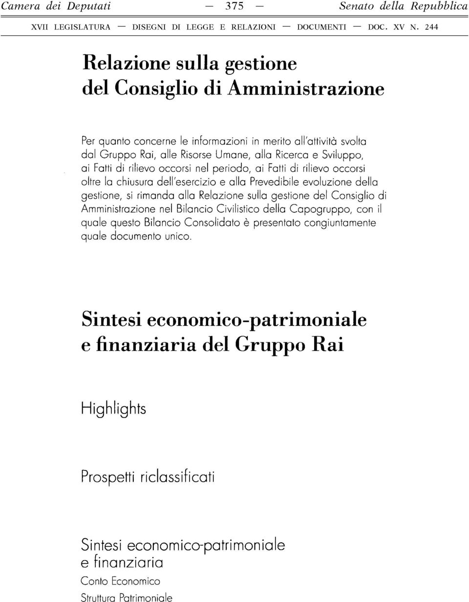 rimanda alla Relazione sulla gestione del Consiglio di Amministrazione nel Bilancio Civilistico della C apogruppo, con il quale questo Bilancio Consolidato è presentato congiuntamente quale