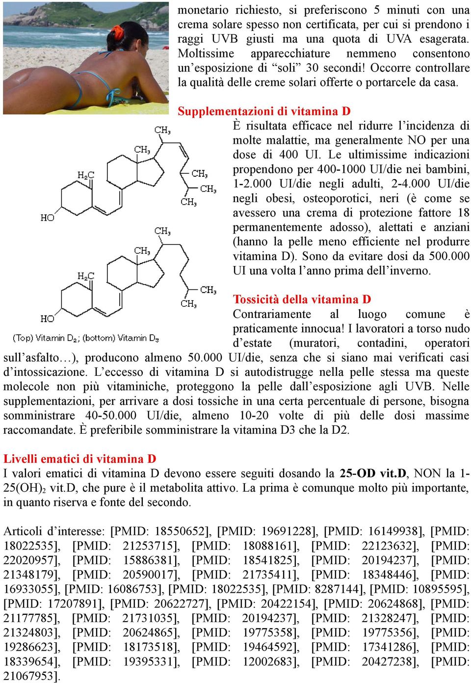 Supplementazioni di vitamina D È risultata efficace nel ridurre l incidenza di molte malattie, ma generalmente NO per una dose di 400 UI.