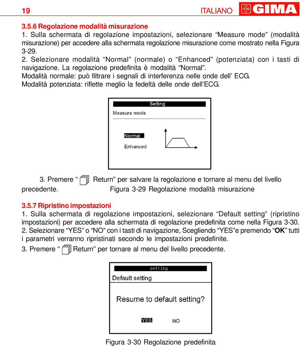 Selezionare modalità Normal (normale) o Enhanced (potenziata) con i tasti di navigazione. La regolazione predefinita è modalità Normal.