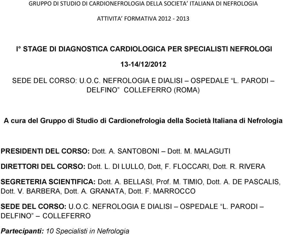 PARODI DELFINO COLLEFERRO (ROMA) A cura del Gruppo di Studio di Cardionefrologia della Società Italiana di Nefrologia PRESIDENTI DEL CORSO: Dott. A. SANTOBONI Dott. M.