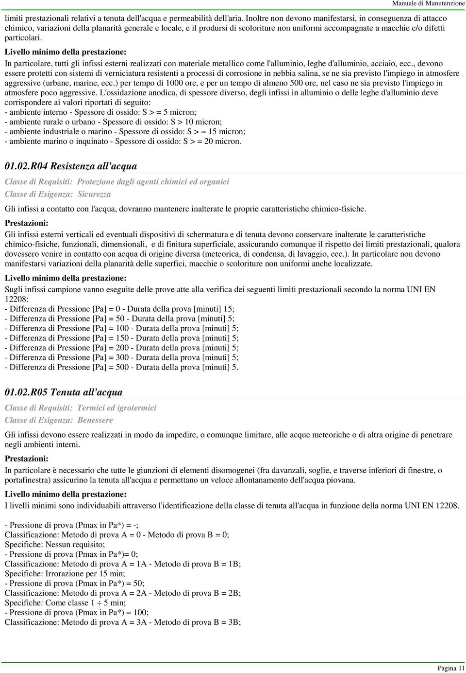 particolari. Livello minimo della prestazione: In particolare, tutti gli infissi esterni realizzati con materiale metallico come l'alluminio, leghe d'alluminio, acciaio, ecc.