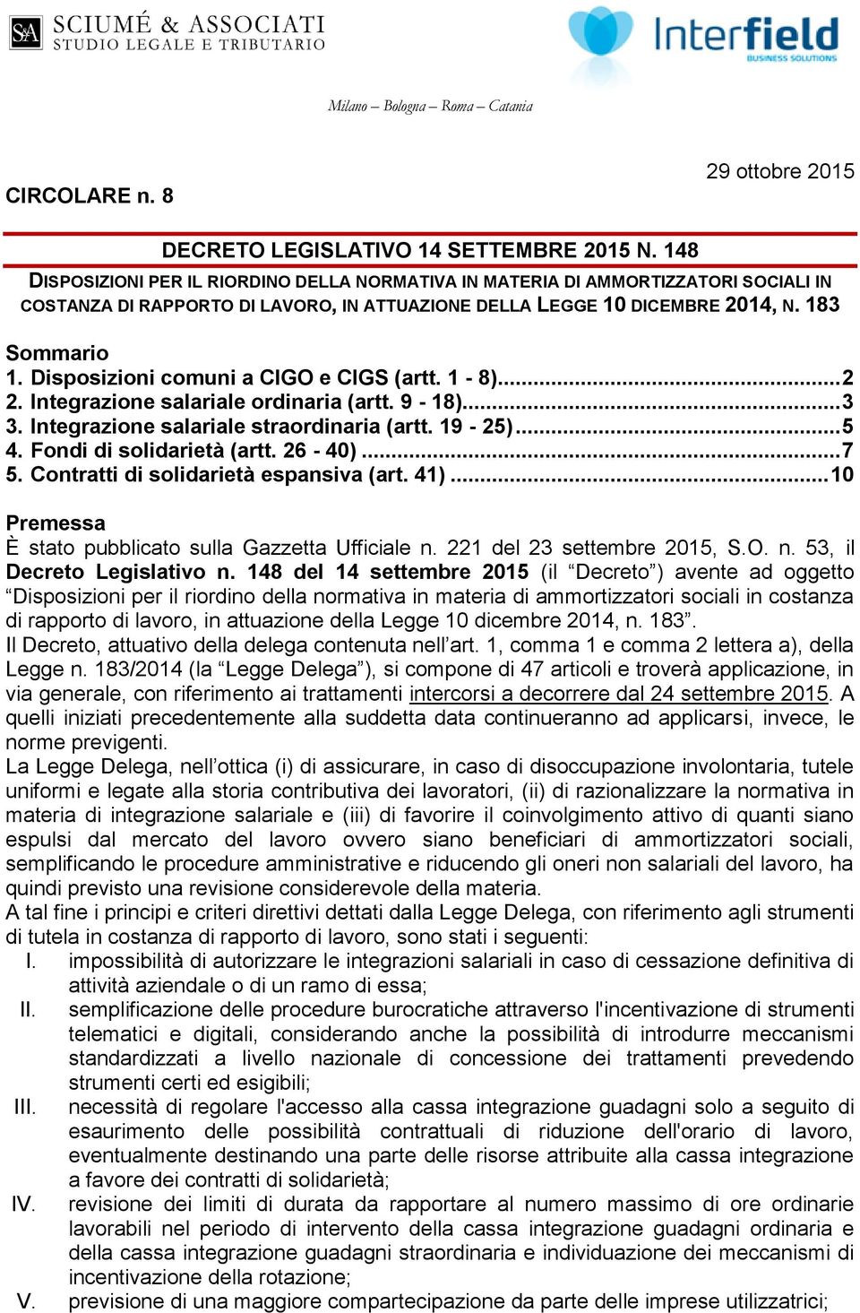 Disposizioni comuni a CIGO e CIGS (artt. 1-8)... 2 2. Integrazione salariale ordinaria (artt. 9-18)... 3 3. Integrazione salariale straordinaria (artt. 19-25)... 5 4. Fondi di solidarietà (artt.