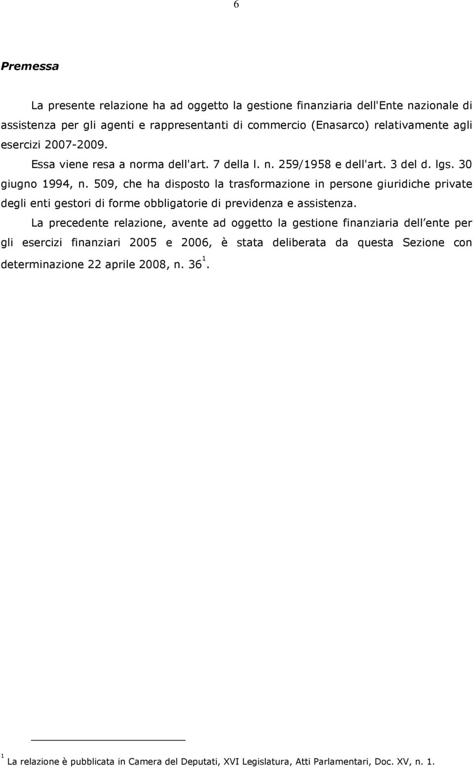 509, che ha disposto la trasformazione in persone giuridiche private degli enti gestori di forme obbligatorie di previdenza e assistenza.