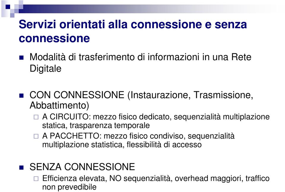 multiplazione statica, trasparenza temporale A PACCHETTO: mezzo fisico condiviso, sequenzialità multiplazione