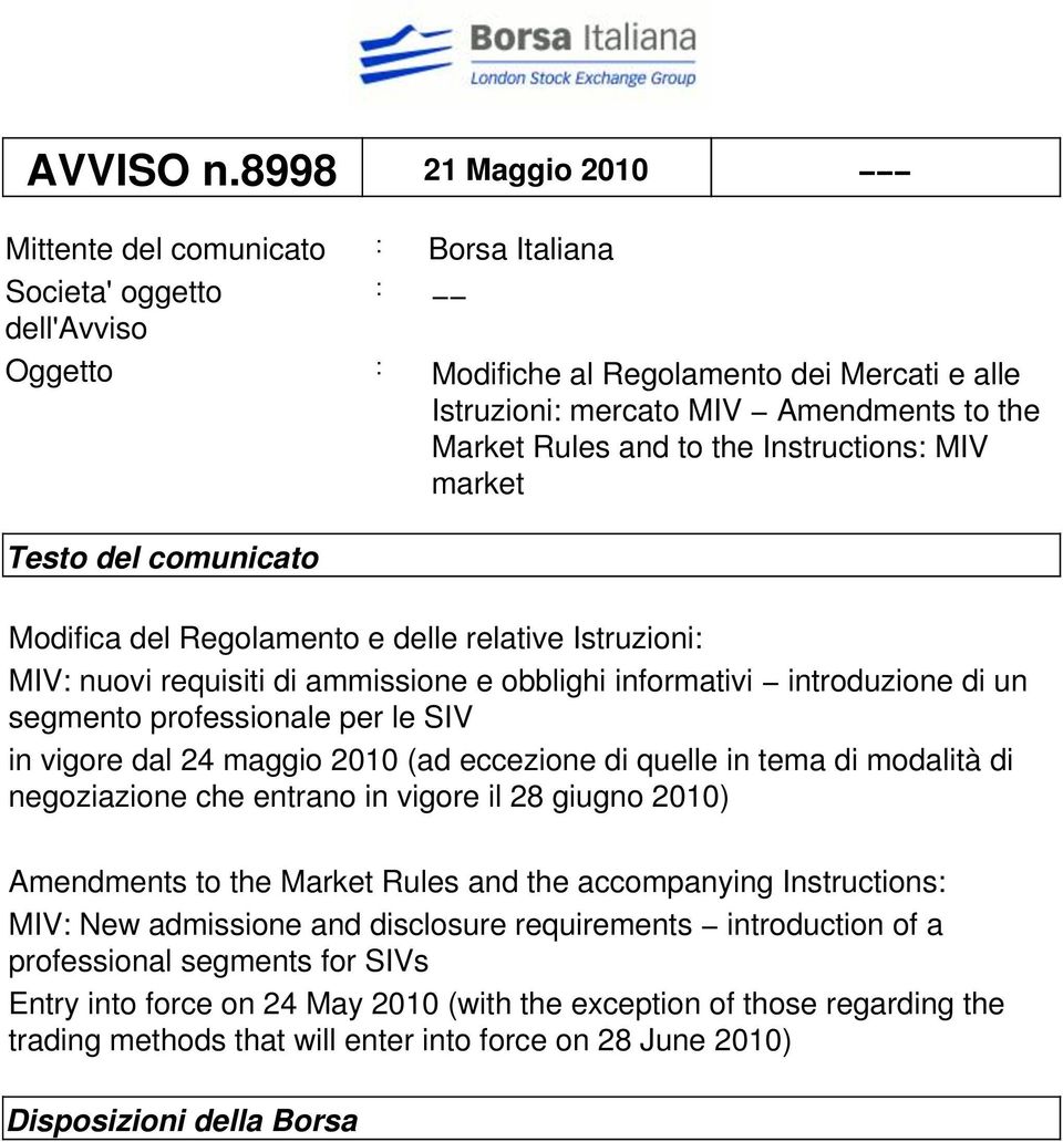 Rules and to the Instructions: MIV market Testo del comunicato Modifica del Regolamento e delle relative Istruzioni: MIV: nuovi requisiti di ammissione e obblighi informativi introduzione di un