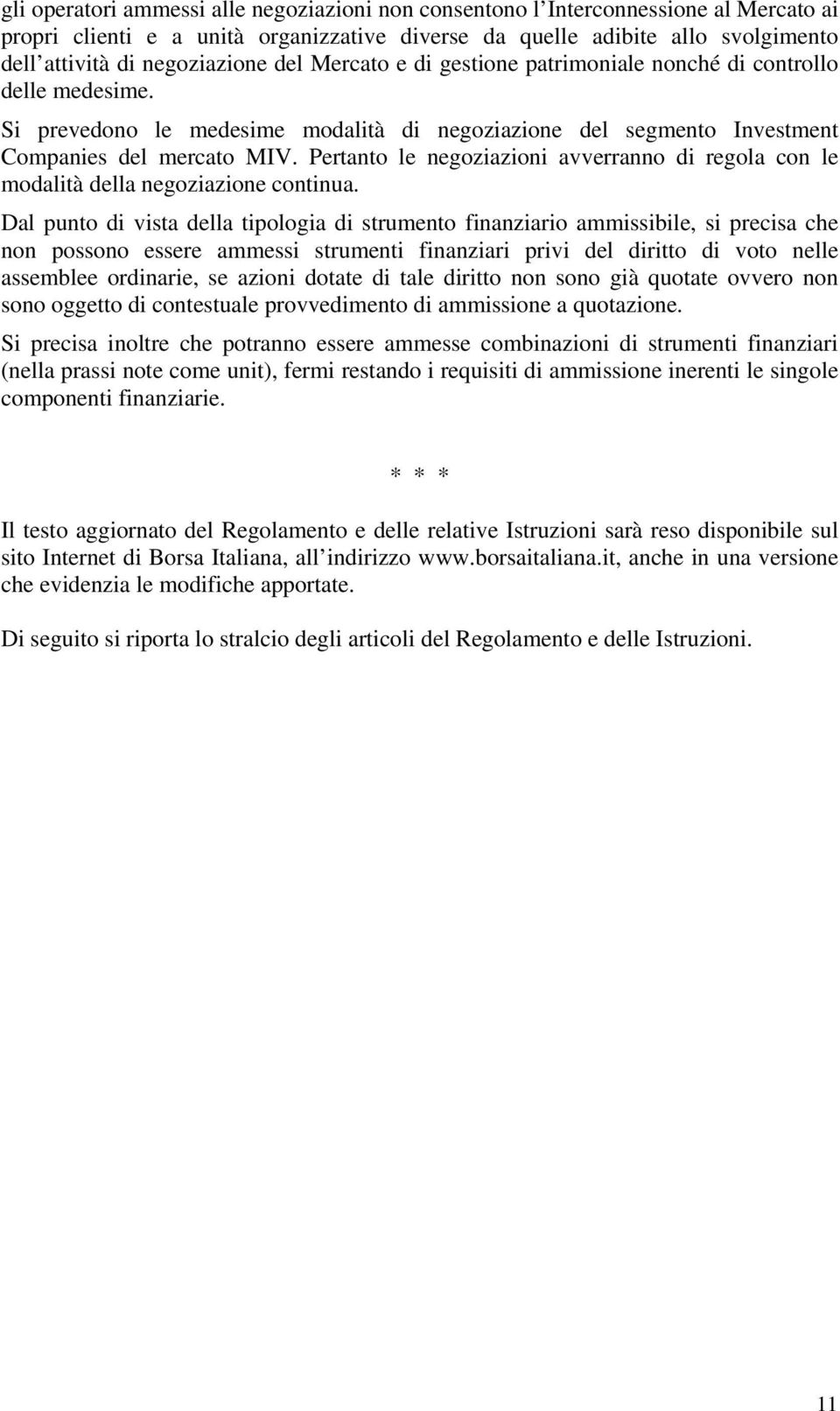 Pertanto le negoziazioni avverranno di regola con le modalità della negoziazione continua.