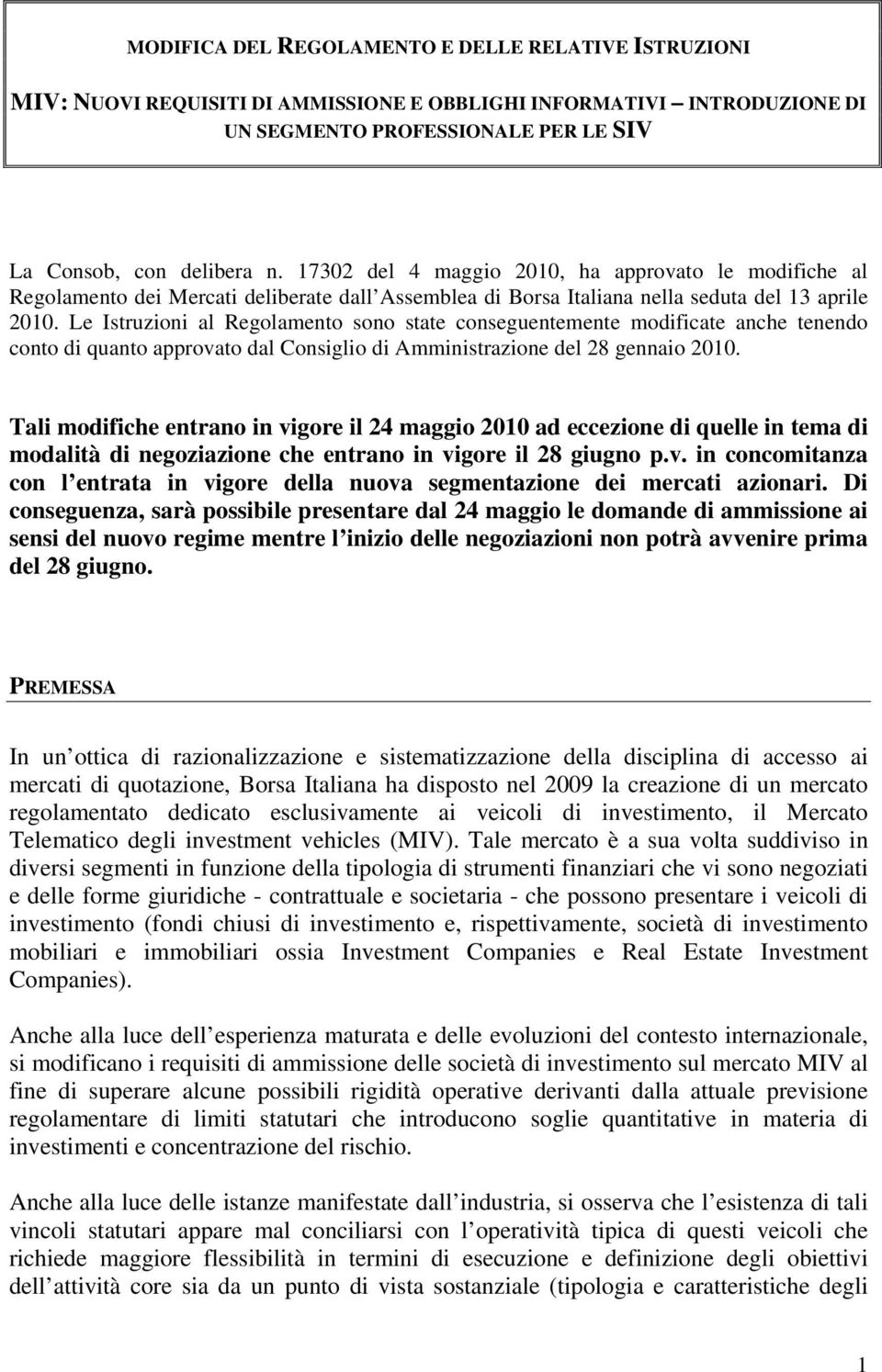 Le Istruzioni al Regolamento sono state conseguentemente modificate anche tenendo conto di quanto approvato dal Consiglio di Amministrazione del 28 gennaio 2010.