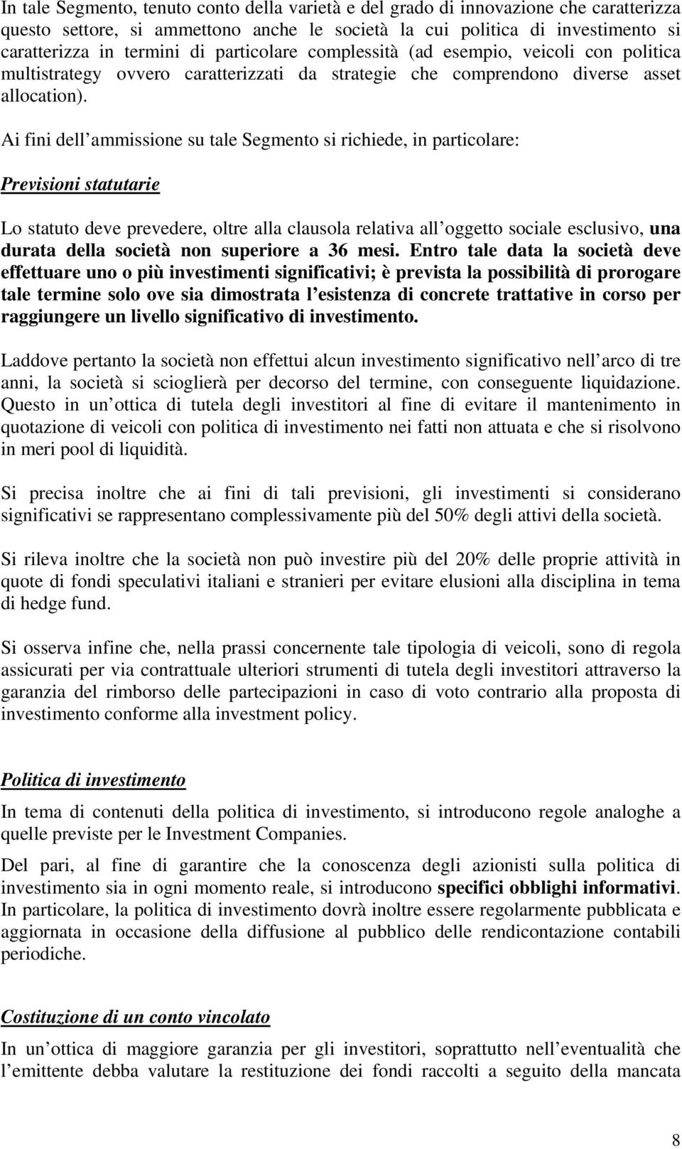 Ai fini dell ammissione su tale Segmento si richiede, in particolare: Previsioni statutarie Lo statuto deve prevedere, oltre alla clausola relativa all oggetto sociale esclusivo, una durata della