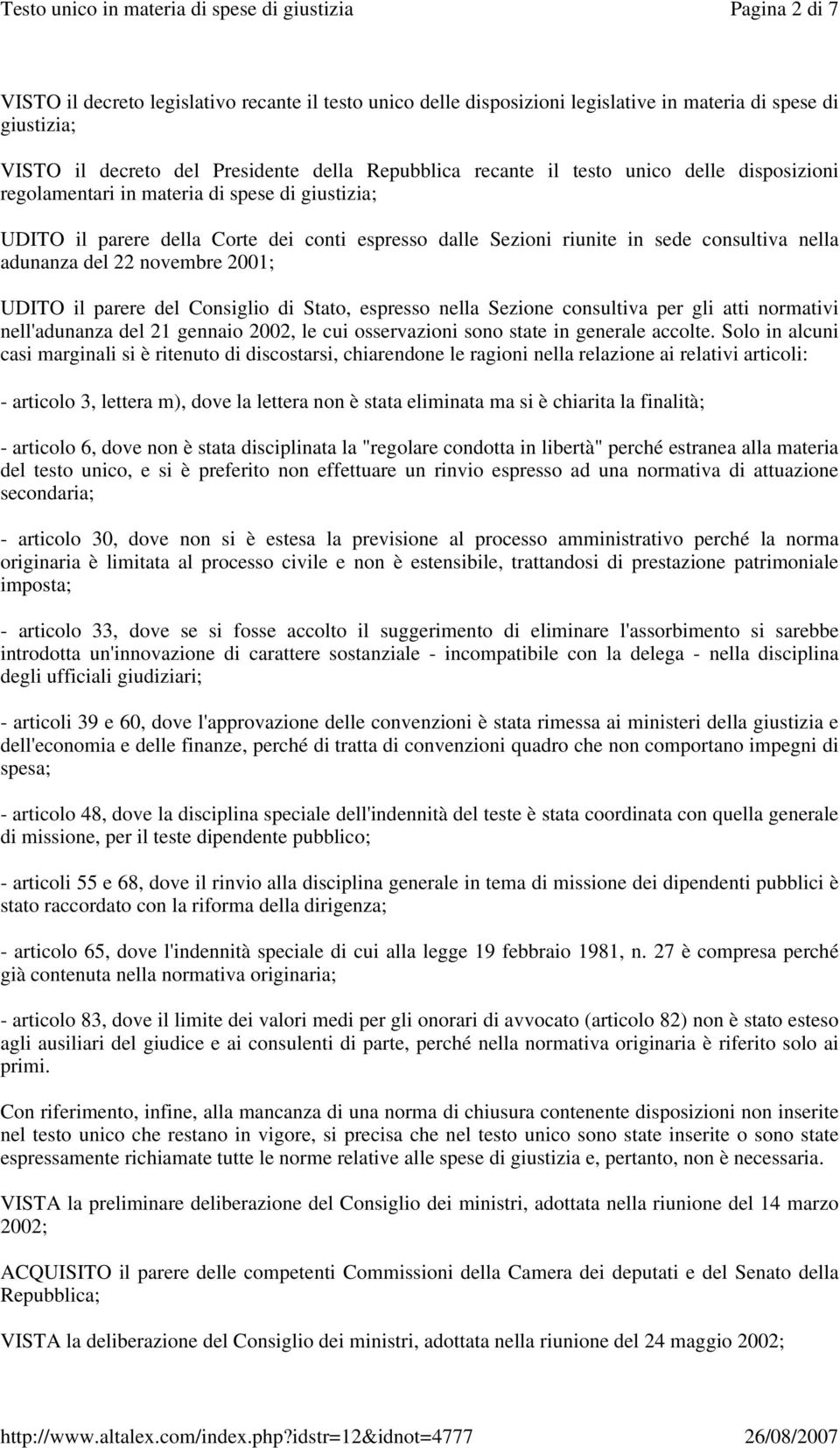 UDITO il parere del Consiglio di Stato, espresso nella Sezione consultiva per gli atti normativi nell'adunanza del 21 gennaio 2002, le cui osservazioni sono state in generale accolte.