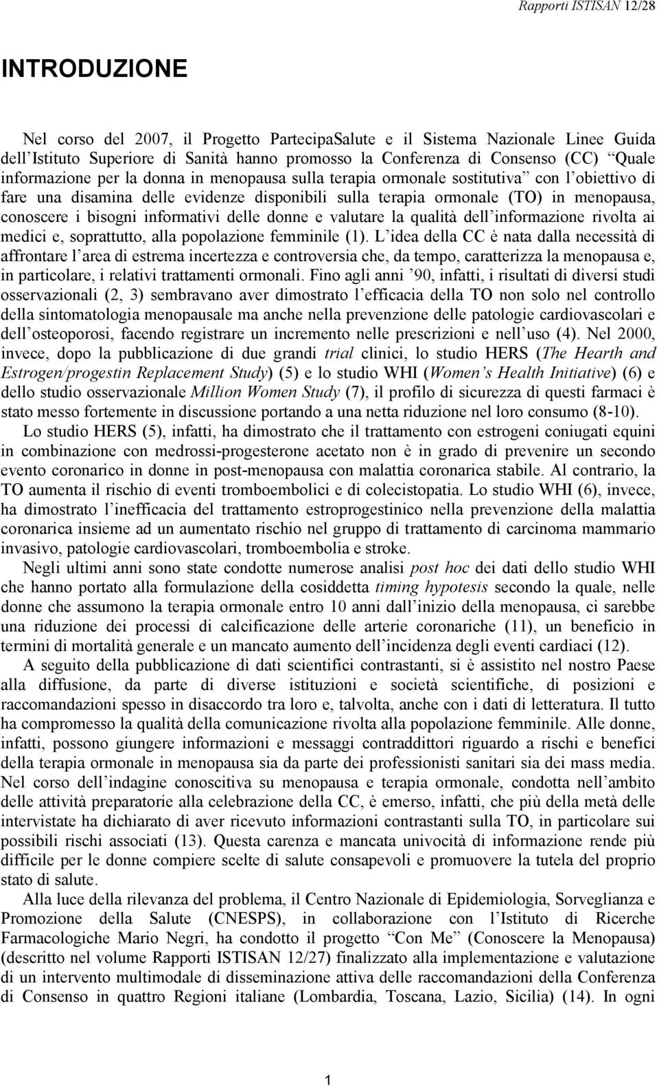 delle donne e valutare la qualità dell informazione rivolta ai medici e, soprattutto, alla popolazione femminile (1).