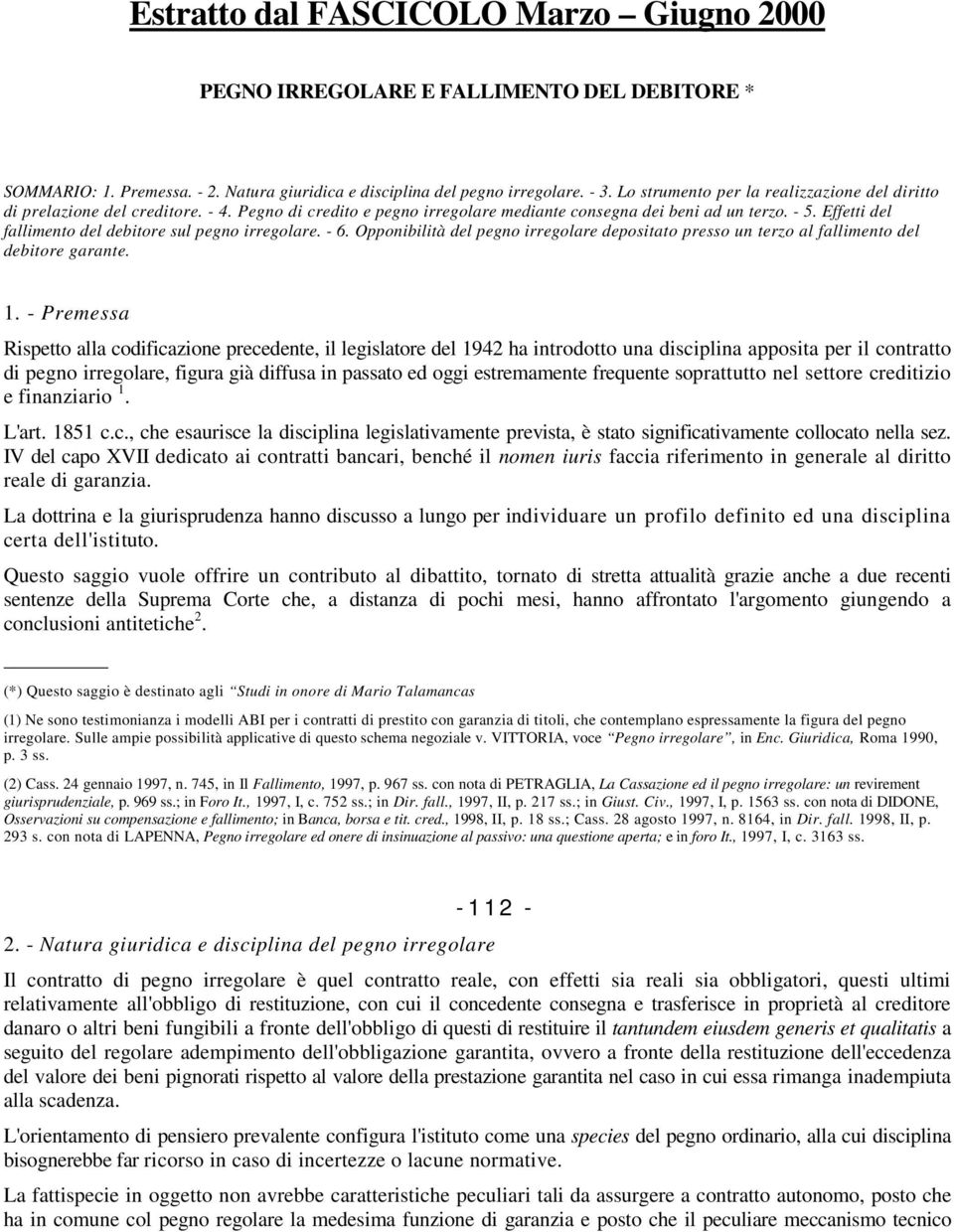 Effetti del fallimento del debitore sul pegno irregolare. - 6. Opponibilità del pegno irregolare depositato presso un terzo al fallimento del debitore garante. 1.