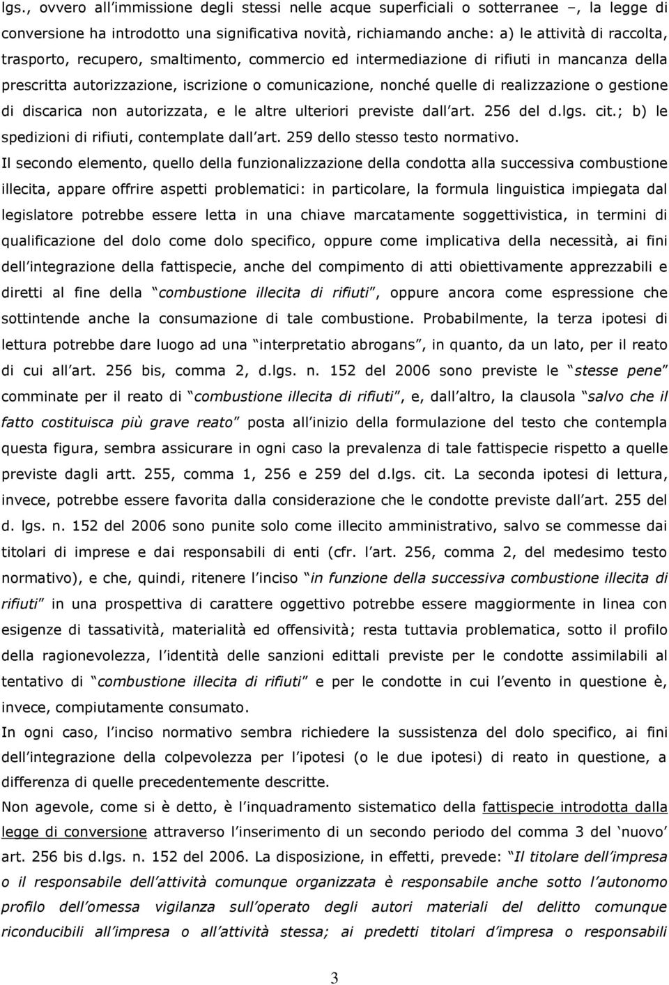 discarica non autorizzata, e le altre ulteriori previste dall art. 256 del d.lgs. cit.; b) le spedizioni di rifiuti, contemplate dall art. 259 dello stesso testo normativo.