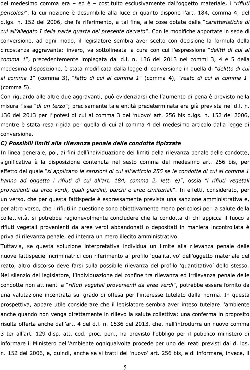 152 del 2006, che fa riferimento, a tal fine, alle cose dotate delle caratteristiche di cui all allegato I della parte quarta del presente decreto.