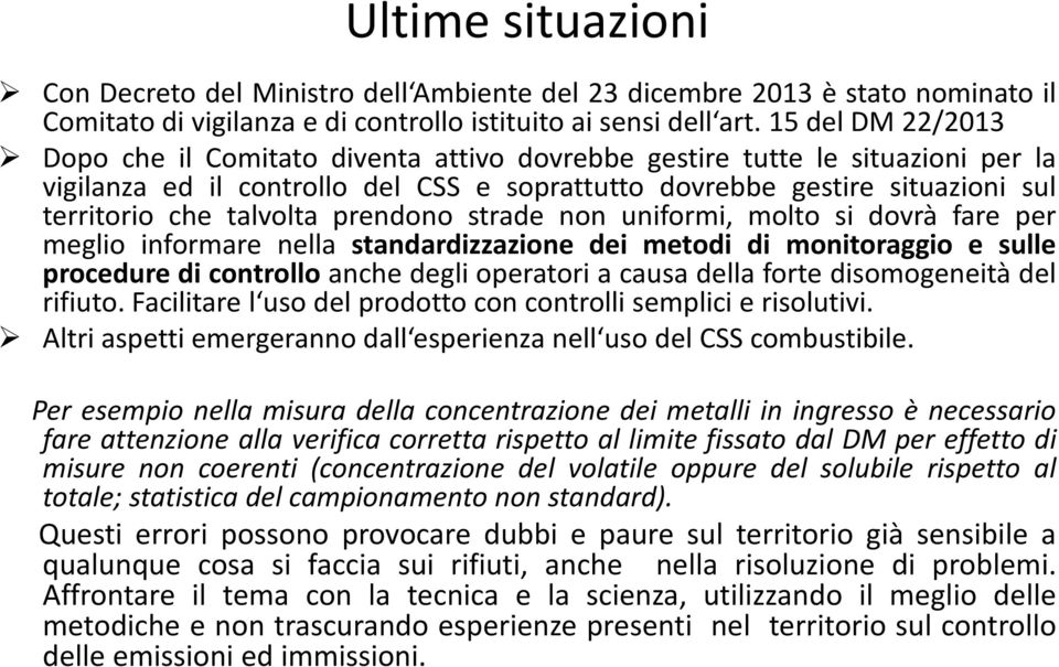 talvolta prendono strade non uniformi, molto si dovrà fare per meglio informare nella standardizzazione dei metodi di monitoraggio e sulle procedure di controllo anche degli operatori a causa della