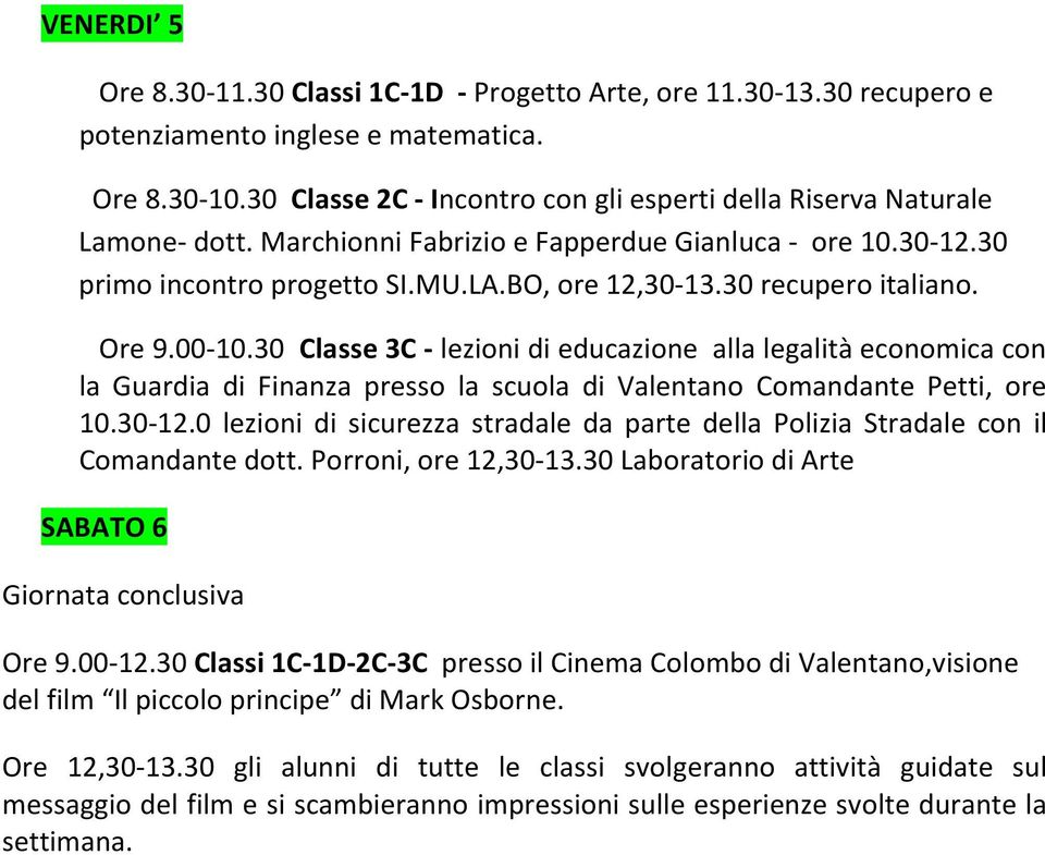 30 recupero italiano. Ore 9.00-10.30 Classe 3C - lezioni di educazione alla legalità economica con la Guardia di Finanza presso la scuola di Valentano Comandante Petti, ore 10.30-12.