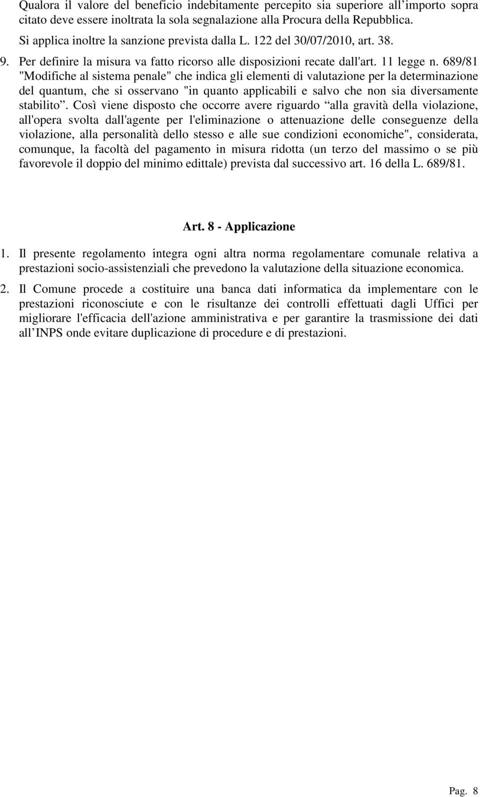 689/81 "Modifiche al sistema penale" che indica gli elementi di valutazione per la determinazione del quantum, che si osservano "in quanto applicabili e salvo che non sia diversamente stabilito.