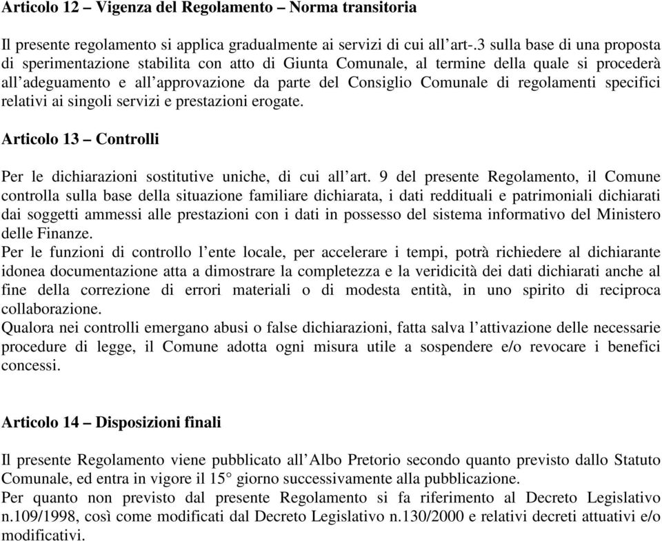 regolamenti specifici relativi ai singoli servizi e prestazioni erogate. Articolo 13 Controlli Per le dichiarazioni sostitutive uniche, di cui all art.