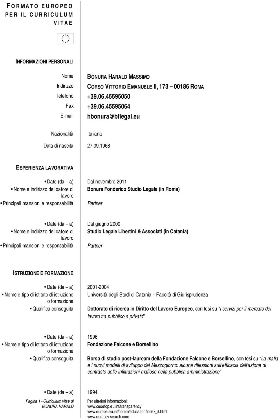 1968 ESPERIENZA LAVORATIVA Date (da a) Dal novembre 2011 Nome e indirizzo del datore di Bonura Fonderico Studio Legale (in Roma) lavoro Principali mansioni e responsabilità Partner Date (da a) Dal