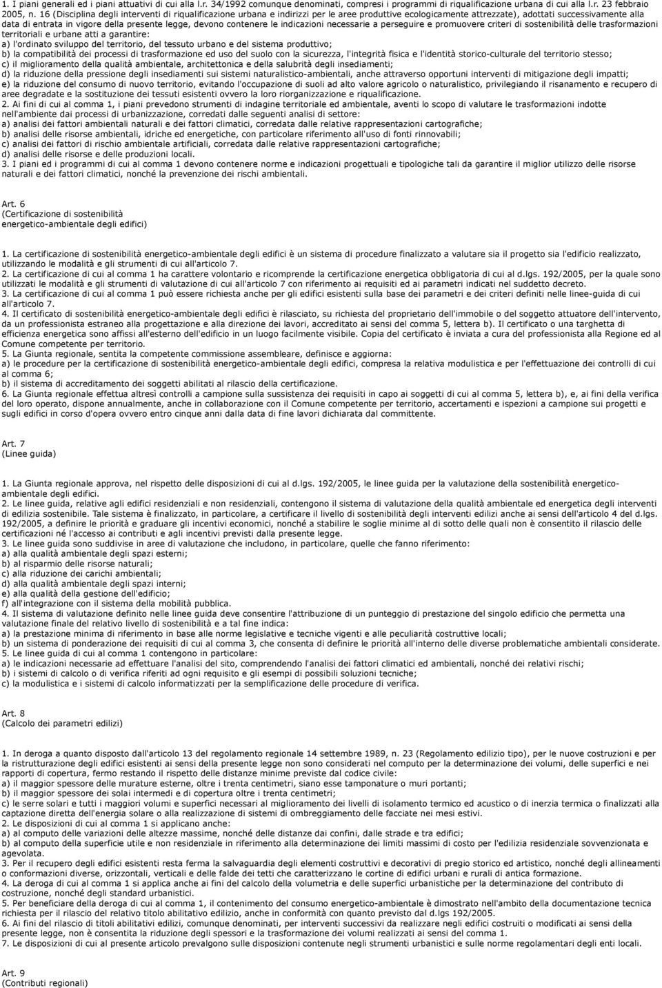 devono contenere le indicazioni necessarie a perseguire e promuovere criteri di sostenibilità delle trasformazioni territoriali e urbane atti a garantire: a) l'ordinato sviluppo del territorio, del