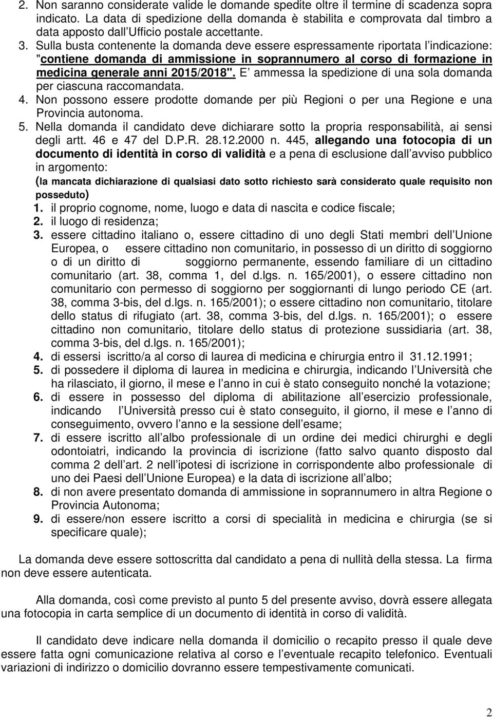 Sulla busta contenente la domanda deve essere espressamente riportata l indicazione: "contiene domanda di ammissione in soprannumero al corso di formazione in medicina generale anni 2015/2018".