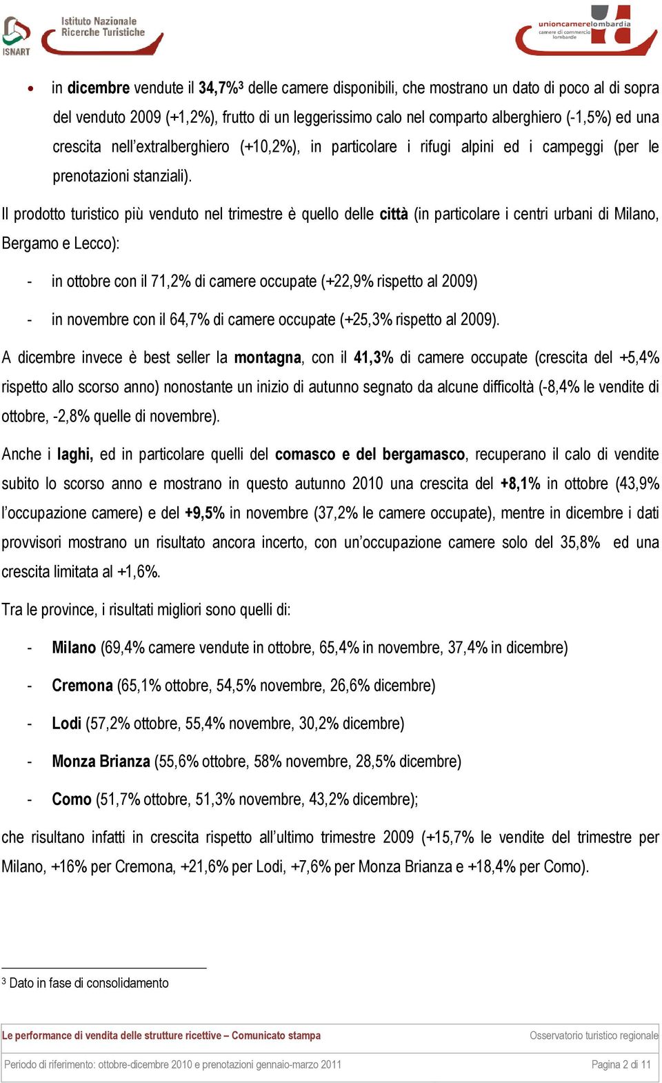 Il prodotto turistico più venduto nel trimestre è quello delle città (in particolare i centri urbani di Milano, Bergamo e Lecco): - in ottobre con il 71,2% di camere occupate (+22,9% rispetto al